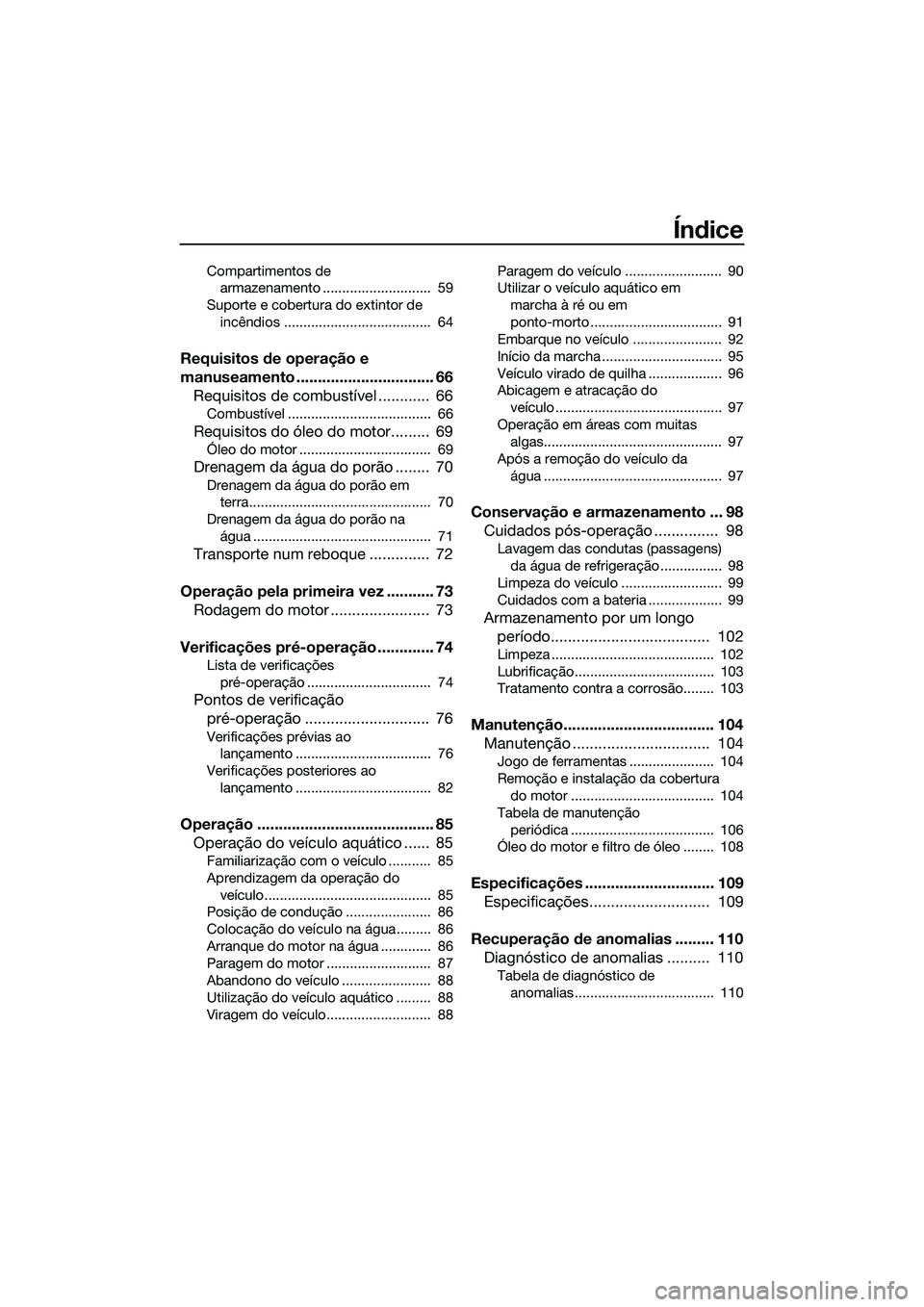 YAMAHA FX SVHO 2015 Manual de utilização (in Portuguese) Índice
Compartimentos de armazenamento ............................ 59
Suporte e cobertura do extintor de incêndios ...................................... 64
Requisitos de operação e
manuseame YAMAHA FX SVHO 2015 Manual de utilização (in Portuguese) Índice
Compartimentos de armazenamento ............................ 59
Suporte e cobertura do extintor de incêndios ...................................... 64
Requisitos de operação e
manuseame