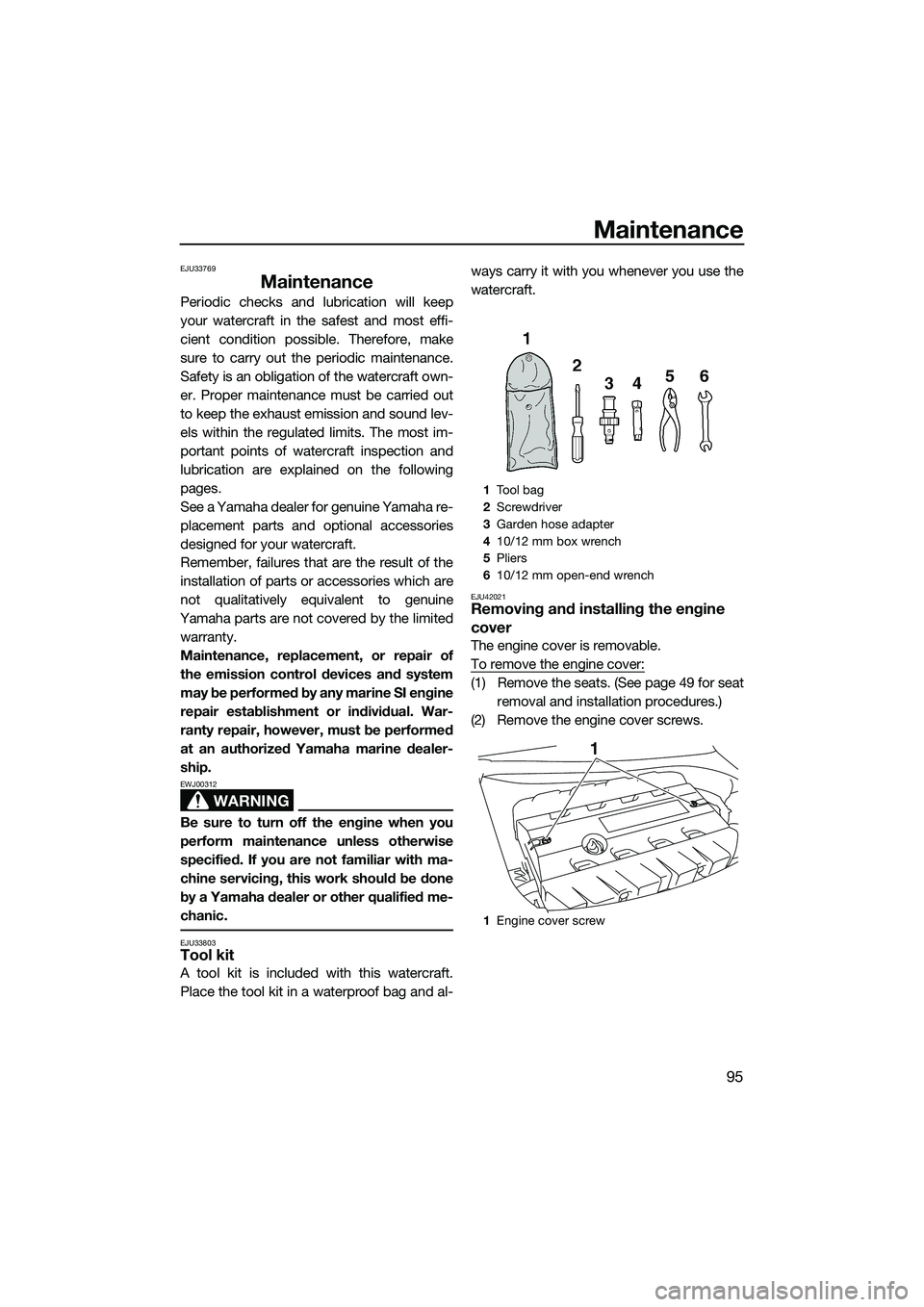 YAMAHA FX SVHO 2014 Owners Manual Maintenance
95
EJU33769
Maintenance
Periodic checks and lubrication will keep
your watercraft in the safest and most effi-
cient condition possible. Therefore, make
sure to carry out the periodic main YAMAHA FX SVHO 2014 Owners Manual Maintenance
95
EJU33769
Maintenance
Periodic checks and lubrication will keep
your watercraft in the safest and most effi-
cient condition possible. Therefore, make
sure to carry out the periodic main