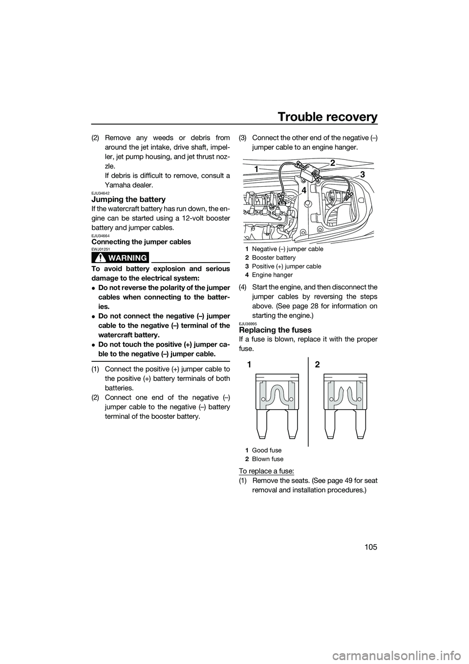 YAMAHA FX SVHO 2014 Owners Manual Trouble recovery
105
(2) Remove any weeds or debris fromaround the jet intake, drive shaft, impel-
ler, jet pump housing, and jet thrust noz-
zle.
If debris is difficult to remove, consult a
Yamaha de YAMAHA FX SVHO 2014 Owners Manual Trouble recovery
105
(2) Remove any weeds or debris fromaround the jet intake, drive shaft, impel-
ler, jet pump housing, and jet thrust noz-
zle.
If debris is difficult to remove, consult a
Yamaha de