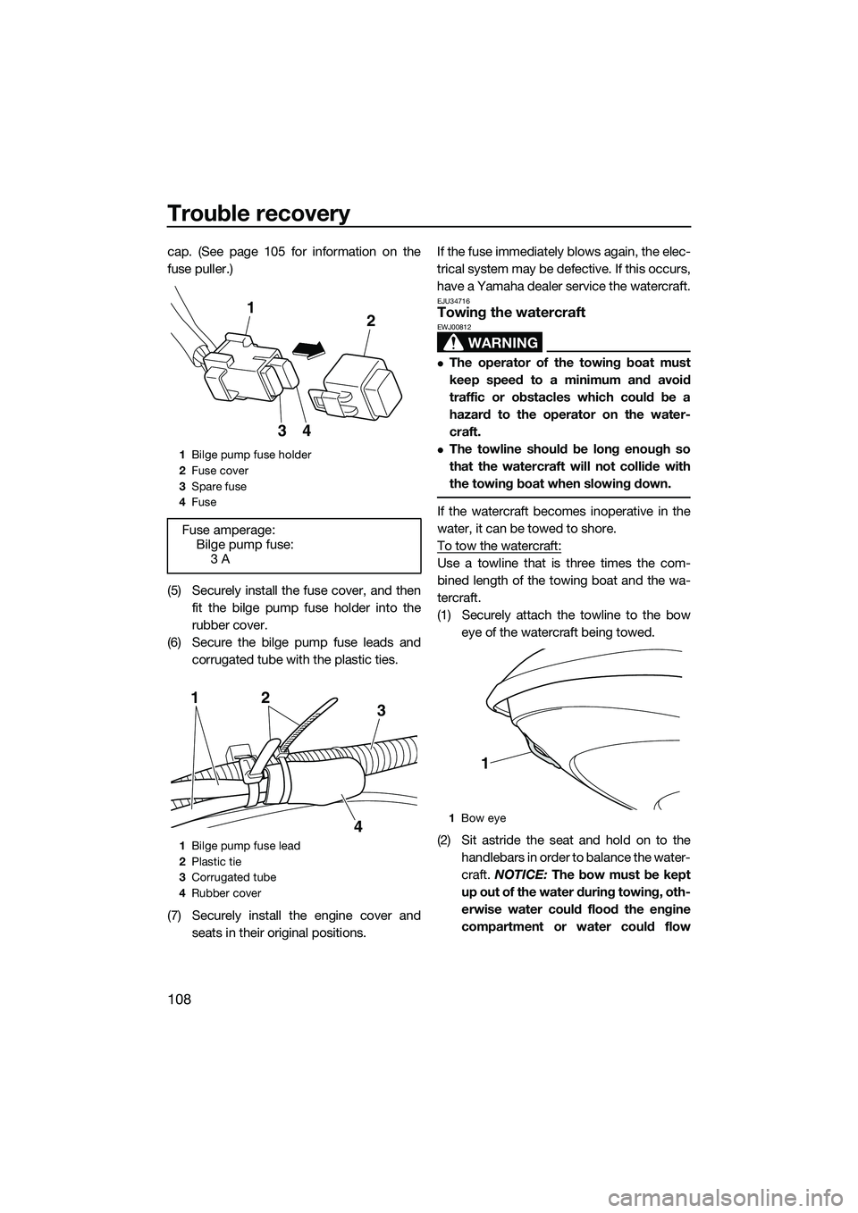 YAMAHA FX SVHO 2014 Owners Manual Trouble recovery
108
cap. (See page 105 for information on the
fuse puller.)
(5) Securely install the fuse cover, and thenfit the bilge pump fuse holder into the
rubber cover.
(6) Secure the bilge pum YAMAHA FX SVHO 2014 Owners Manual Trouble recovery
108
cap. (See page 105 for information on the
fuse puller.)
(5) Securely install the fuse cover, and thenfit the bilge pump fuse holder into the
rubber cover.
(6) Secure the bilge pum