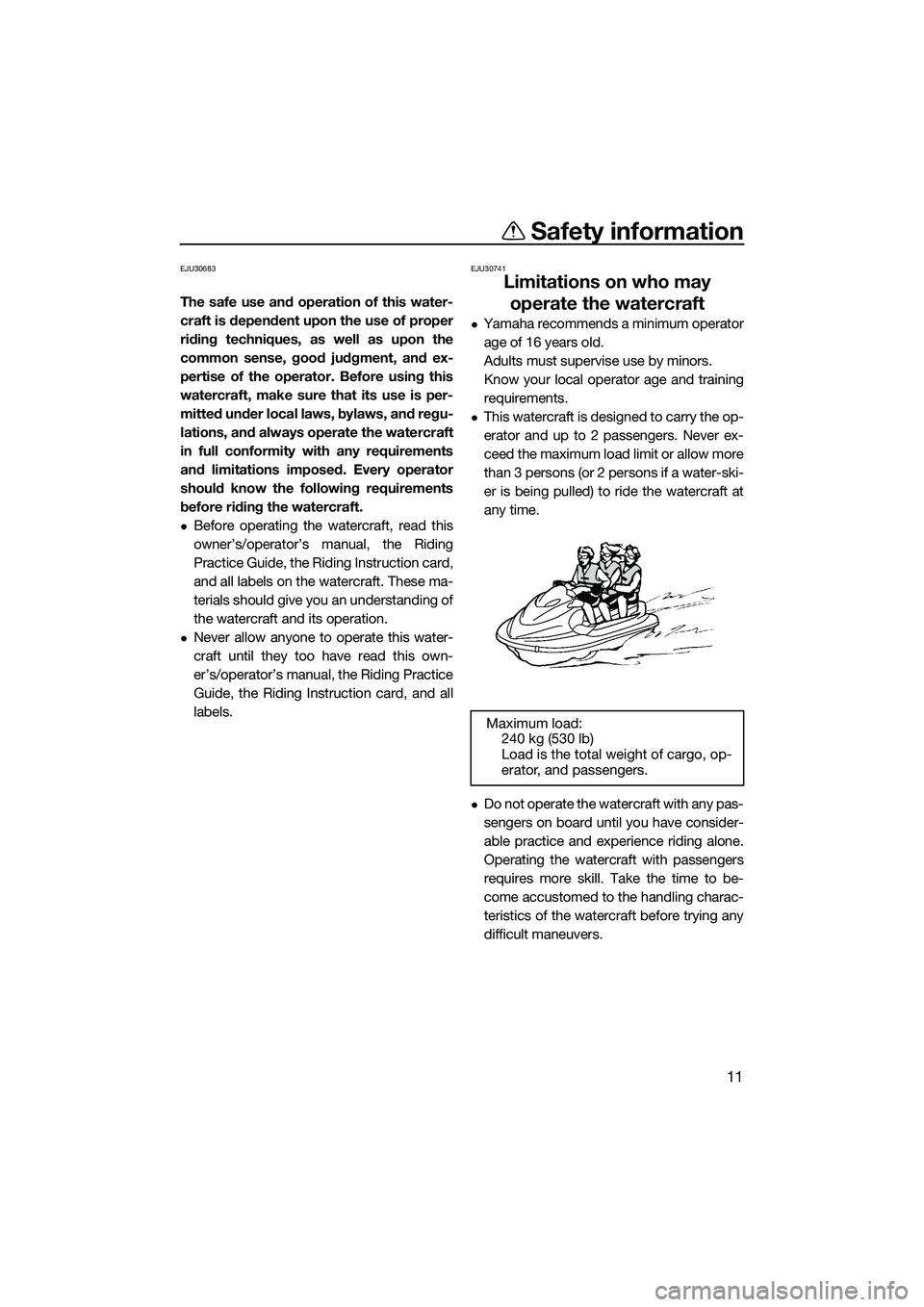 YAMAHA FX SVHO 2014 User Guide Safety information
11
EJU30683
The safe use and operation of this water-
craft is dependent upon the use of proper
riding techniques, as well as upon the
common sense, good judgment, and ex-
pertise o YAMAHA FX SVHO 2014 User Guide Safety information
11
EJU30683
The safe use and operation of this water-
craft is dependent upon the use of proper
riding techniques, as well as upon the
common sense, good judgment, and ex-
pertise o