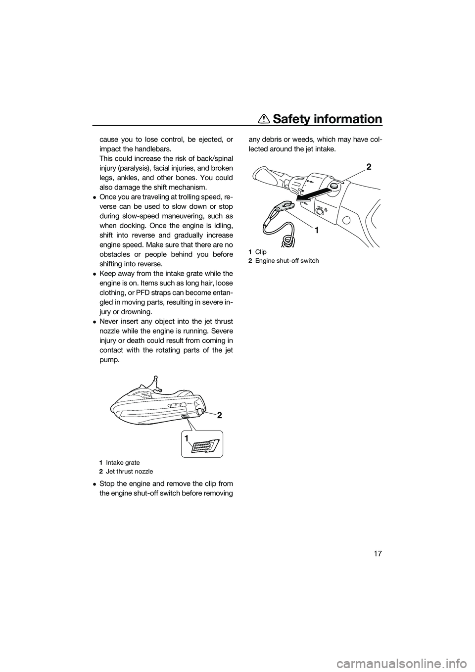 YAMAHA FX SVHO 2014 Owners Manual Safety information
17
cause you to lose control, be ejected, or
impact the handlebars.
This could increase the risk of back/spinal
injury (paralysis), facial injuries, and broken
legs, ankles, and oth YAMAHA FX SVHO 2014 Owners Manual Safety information
17
cause you to lose control, be ejected, or
impact the handlebars.
This could increase the risk of back/spinal
injury (paralysis), facial injuries, and broken
legs, ankles, and oth