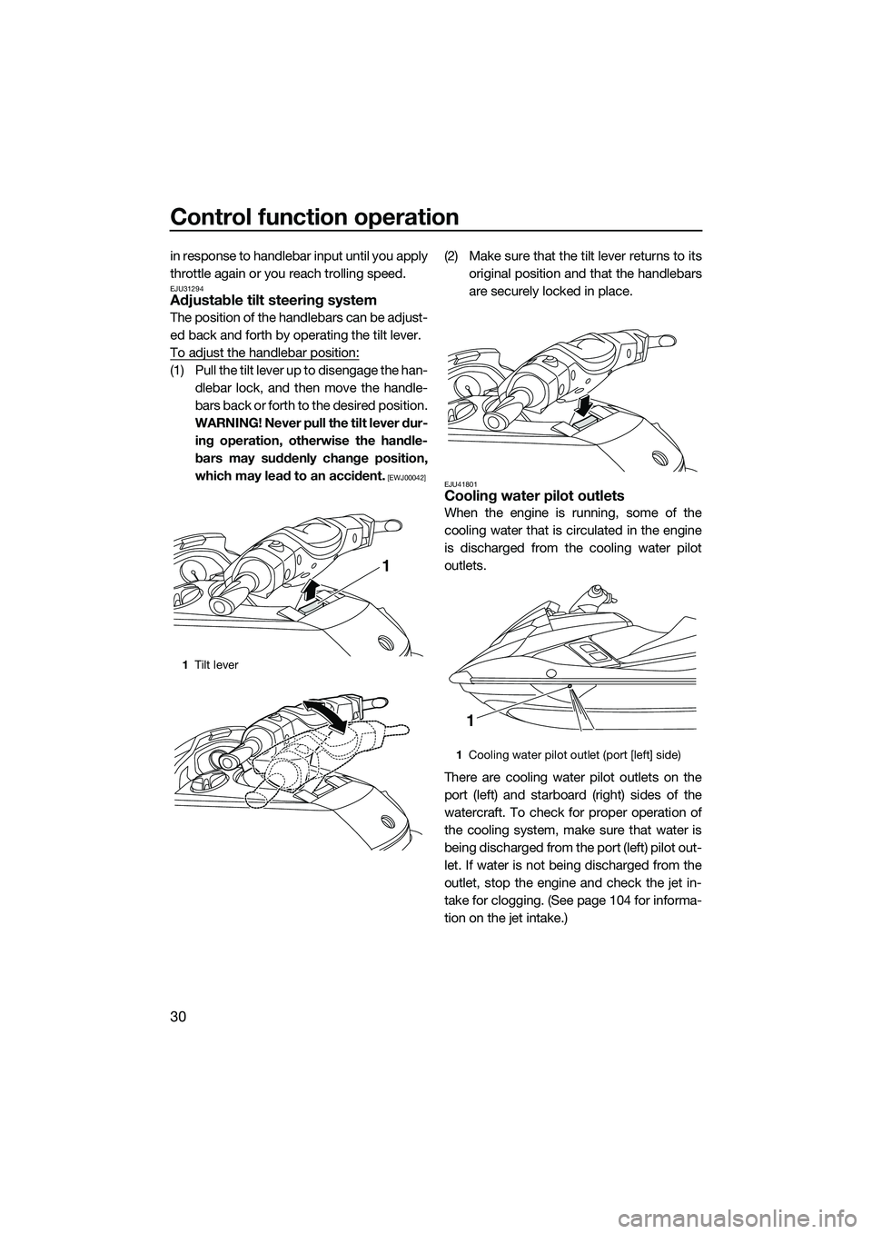 YAMAHA FX SVHO 2014 Owners Guide Control function operation
30
in response to handlebar input until you apply
throttle again or you reach trolling speed.
EJU31294Adjustable tilt steering system
The position of the handlebars can be a YAMAHA FX SVHO 2014 Owners Guide Control function operation
30
in response to handlebar input until you apply
throttle again or you reach trolling speed.
EJU31294Adjustable tilt steering system
The position of the handlebars can be a