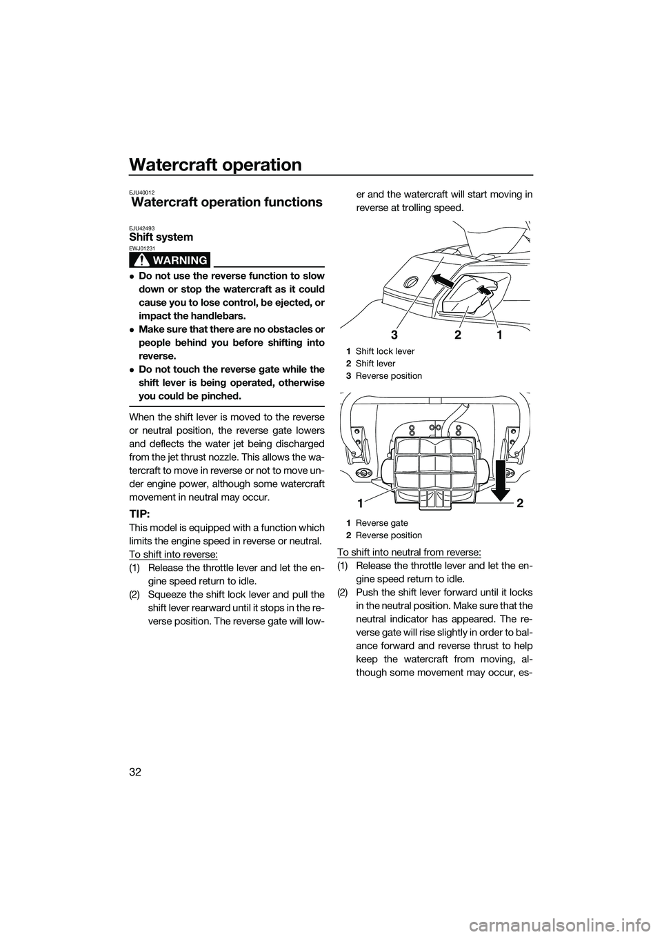 YAMAHA FX SVHO 2014 Owners Guide Watercraft operation
32
EJU40012
Watercraft operation functions
EJU42493Shift system
WARNING
EWJ01231
Do not use the reverse function to slow
down or stop the watercraft as it could
cause you to lo YAMAHA FX SVHO 2014 Owners Guide Watercraft operation
32
EJU40012
Watercraft operation functions
EJU42493Shift system
WARNING
EWJ01231
Do not use the reverse function to slow
down or stop the watercraft as it could
cause you to lo