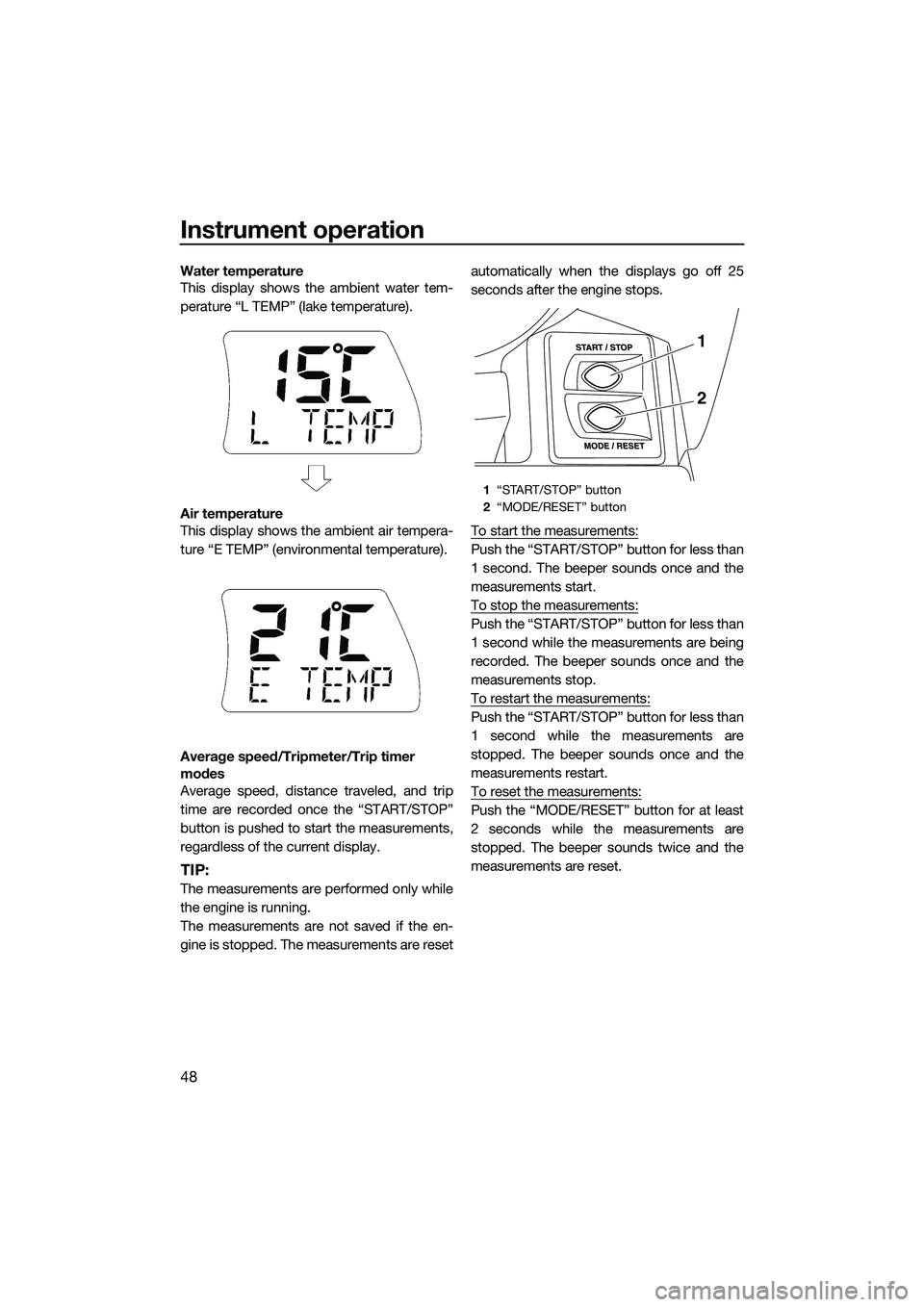 YAMAHA FX SVHO 2014 Workshop Manual Instrument operation
48
Water temperature
This display shows the ambient water tem-
perature “L TEMP” (lake temperature).
Air temperature
This display shows the ambient air tempera-
ture “E TEMP YAMAHA FX SVHO 2014 Workshop Manual Instrument operation
48
Water temperature
This display shows the ambient water tem-
perature “L TEMP” (lake temperature).
Air temperature
This display shows the ambient air tempera-
ture “E TEMP