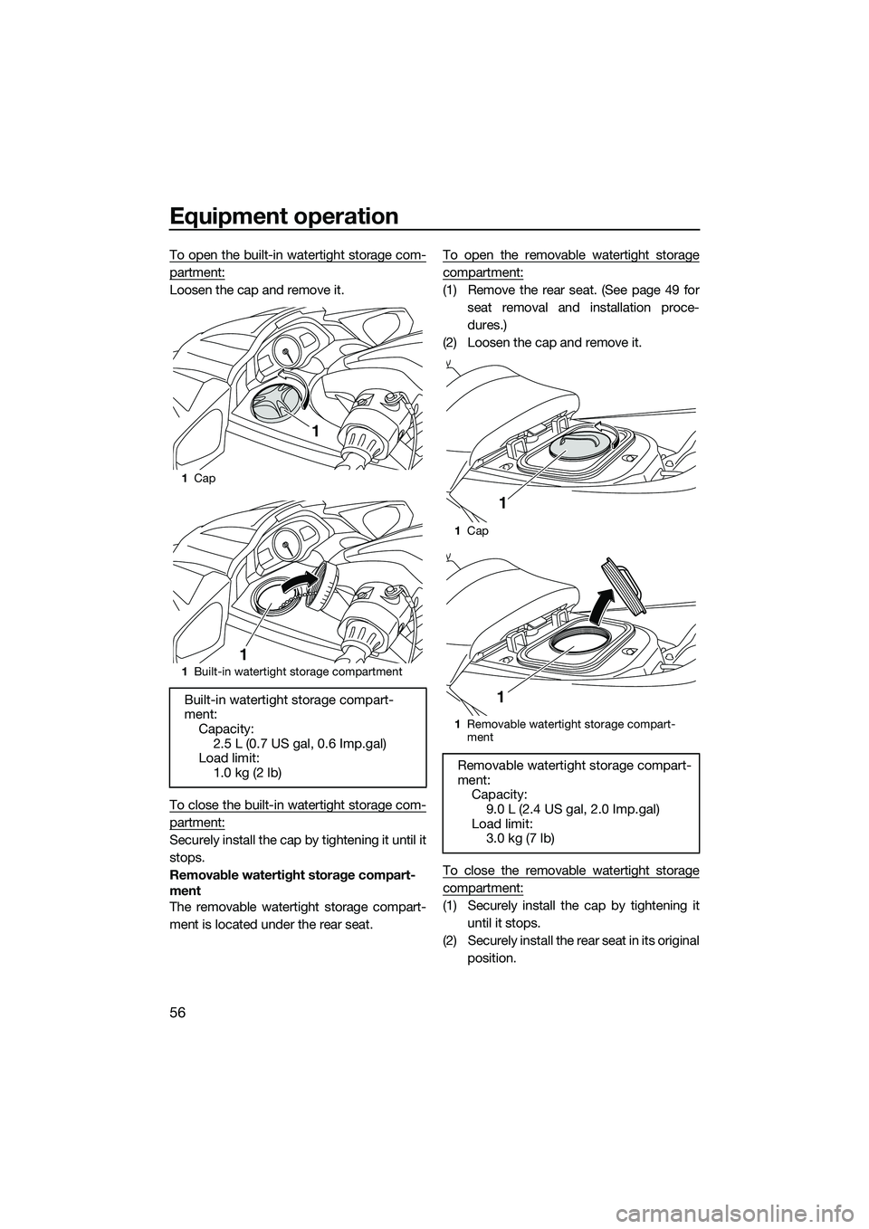 YAMAHA FX SVHO 2014 Repair Manual Equipment operation
56
To open the built-in watertight storage com-
partment:
Loosen the cap and remove it.
To close the built-in watertight storage com-
partment:
Securely install the cap by tighteni YAMAHA FX SVHO 2014 Repair Manual Equipment operation
56
To open the built-in watertight storage com-
partment:
Loosen the cap and remove it.
To close the built-in watertight storage com-
partment:
Securely install the cap by tighteni