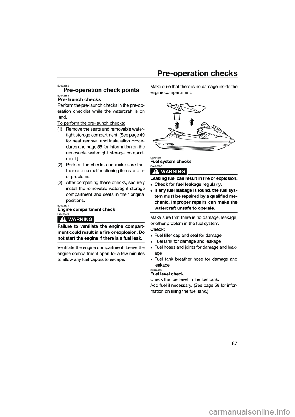 YAMAHA FX SVHO 2014 Manual PDF Pre-operation checks
67
EJU32282
Pre-operation check pointsEJU42381Pre-launch checks
Perform the pre-launch checks in the pre-op-
eration checklist while the watercraft is on
land.
To perform the pre- YAMAHA FX SVHO 2014 Manual PDF Pre-operation checks
67
EJU32282
Pre-operation check pointsEJU42381Pre-launch checks
Perform the pre-launch checks in the pre-op-
eration checklist while the watercraft is on
land.
To perform the pre-