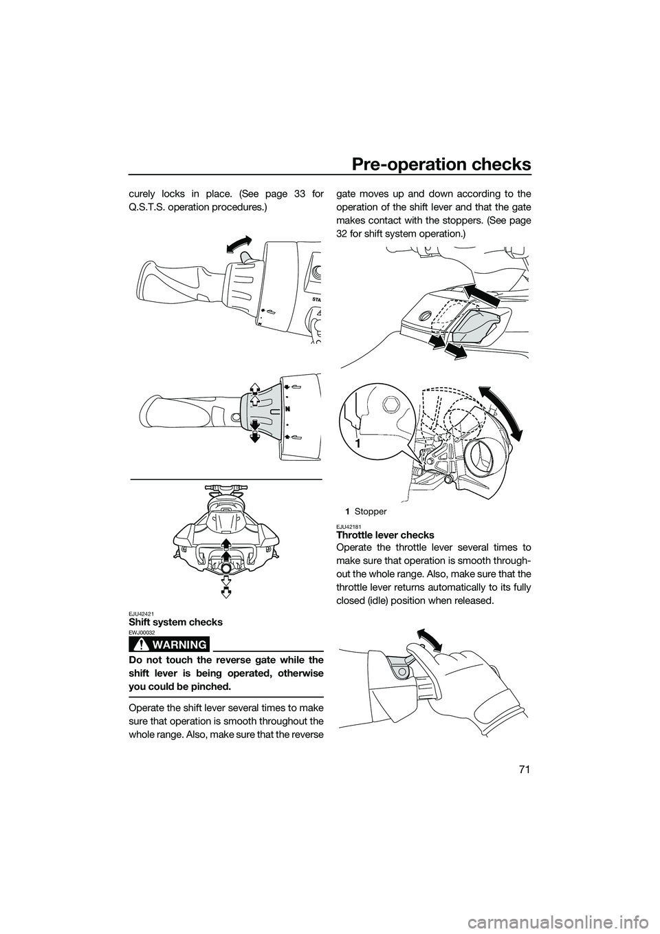 YAMAHA FX SVHO 2014 Manual PDF Pre-operation checks
71
curely locks in place. (See page 33 for
Q.S.T.S. operation procedures.)
EJU42421Shift system checks
WARNING
EWJ00032
Do not touch the reverse gate while the
shift lever is bein YAMAHA FX SVHO 2014 Manual PDF Pre-operation checks
71
curely locks in place. (See page 33 for
Q.S.T.S. operation procedures.)
EJU42421Shift system checks
WARNING
EWJ00032
Do not touch the reverse gate while the
shift lever is bein