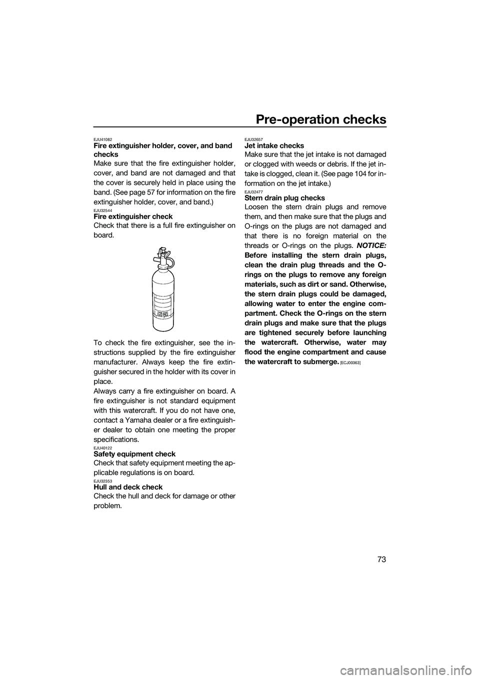 YAMAHA FX SVHO 2014 Manual PDF Pre-operation checks
73
EJU41082Fire extinguisher holder, cover, and band
checks
Make sure that the fire extinguisher holder,
cover, and band are not damaged and that
the cover is securely held in pl YAMAHA FX SVHO 2014 Manual PDF Pre-operation checks
73
EJU41082Fire extinguisher holder, cover, and band
checks
Make sure that the fire extinguisher holder,
cover, and band are not damaged and that
the cover is securely held in pl