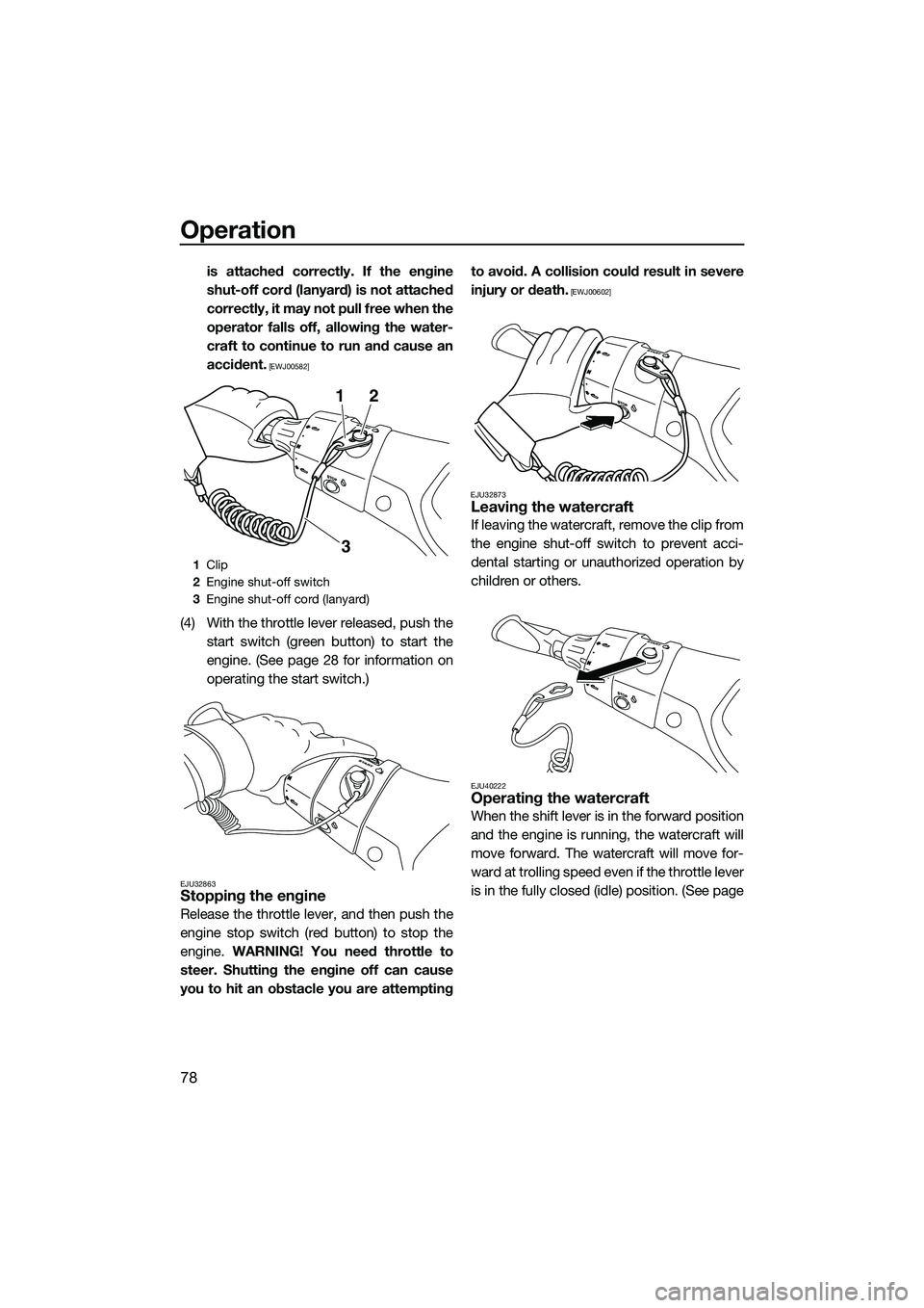 YAMAHA FX SVHO 2014 Manual Online Operation
78
is attached correctly. If the engine
shut-off cord (lanyard) is not attached
correctly, it may not pull free when the
operator falls off, allowing the water-
craft to continue to run and YAMAHA FX SVHO 2014 Manual Online Operation
78
is attached correctly. If the engine
shut-off cord (lanyard) is not attached
correctly, it may not pull free when the
operator falls off, allowing the water-
craft to continue to run and