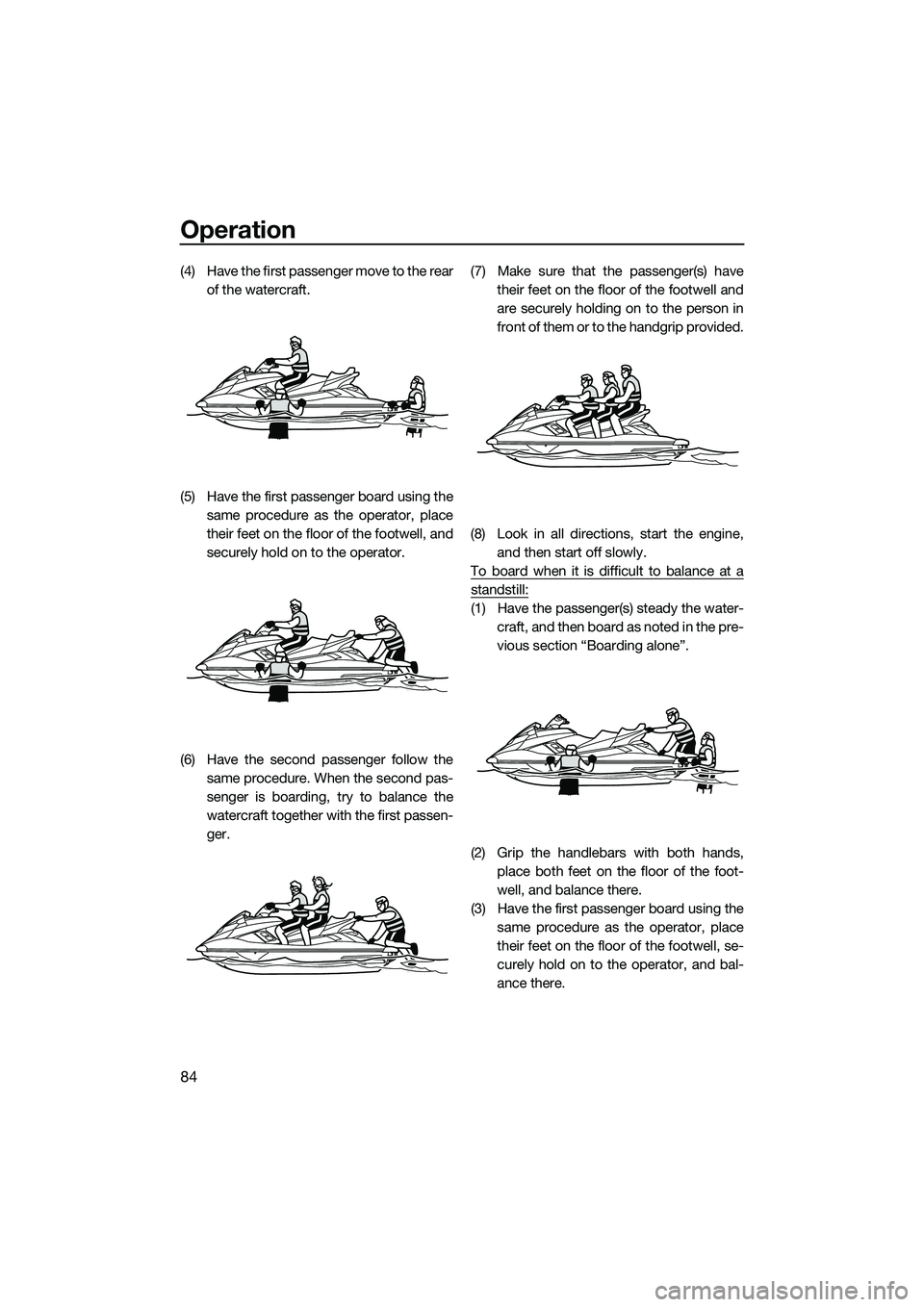YAMAHA FX SVHO 2014 Manual Online Operation
84
(4) Have the first passenger move to the rearof the watercraft.
(5) Have the first passenger board using the same procedure as the operator, place
their feet on the floor of the footwell, YAMAHA FX SVHO 2014 Manual Online Operation
84
(4) Have the first passenger move to the rearof the watercraft.
(5) Have the first passenger board using the same procedure as the operator, place
their feet on the floor of the footwell,