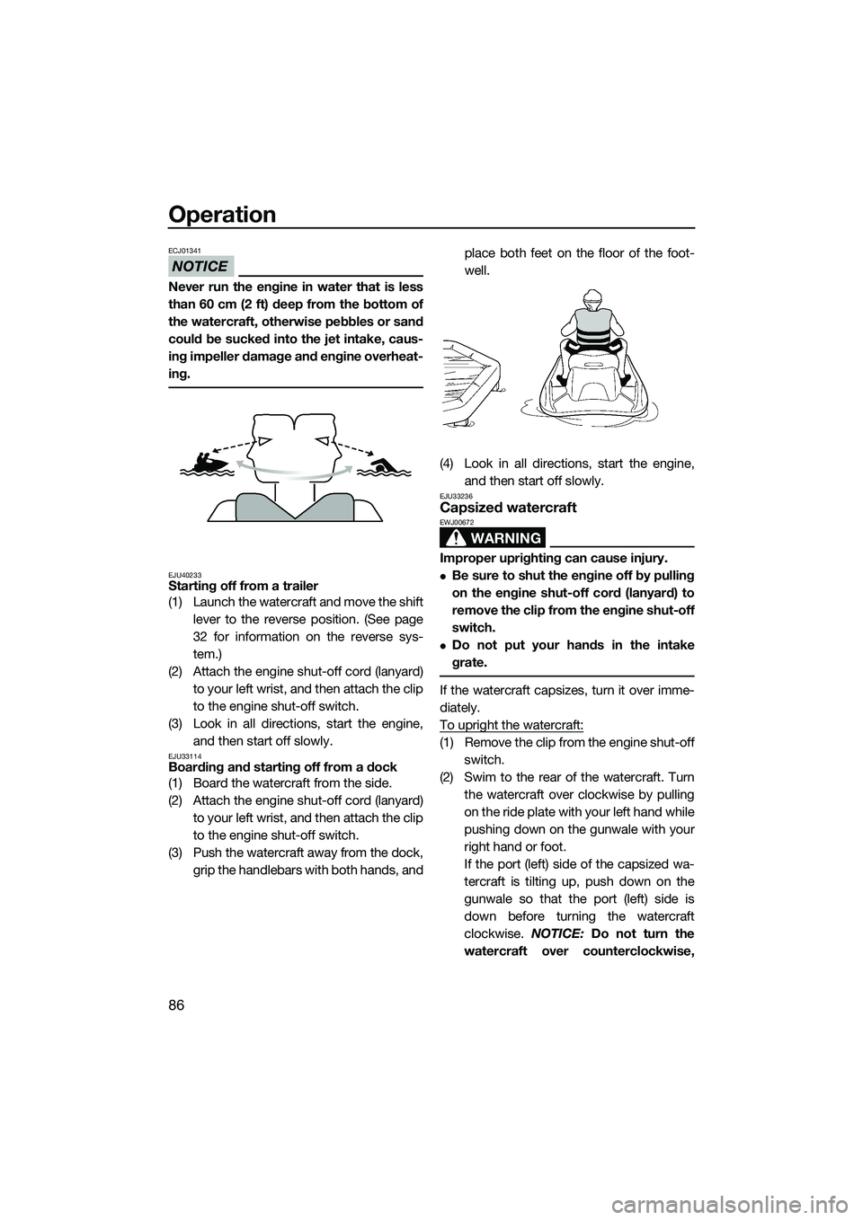 YAMAHA FX SVHO 2014 Owners Manual Operation
86
NOTICE
ECJ01341
Never run the engine in water that is less
than 60 cm (2 ft) deep from the bottom of
the watercraft, otherwise pebbles or sand
could be sucked into the jet intake, caus-
i YAMAHA FX SVHO 2014 Owners Manual Operation
86
NOTICE
ECJ01341
Never run the engine in water that is less
than 60 cm (2 ft) deep from the bottom of
the watercraft, otherwise pebbles or sand
could be sucked into the jet intake, caus-
i