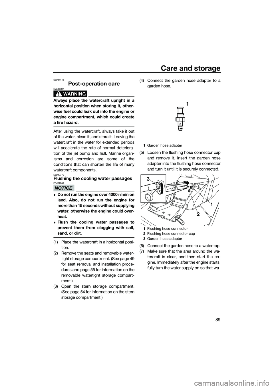 YAMAHA FX SVHO 2014 Owners Manual Care and storage
89
EJU37146
Post-operation care
WARNING
EWJ00331
Always place the watercraft upright in a
horizontal position when storing it, other-
wise fuel could leak out into the engine or
engin YAMAHA FX SVHO 2014 Owners Manual Care and storage
89
EJU37146
Post-operation care
WARNING
EWJ00331
Always place the watercraft upright in a
horizontal position when storing it, other-
wise fuel could leak out into the engine or
engin