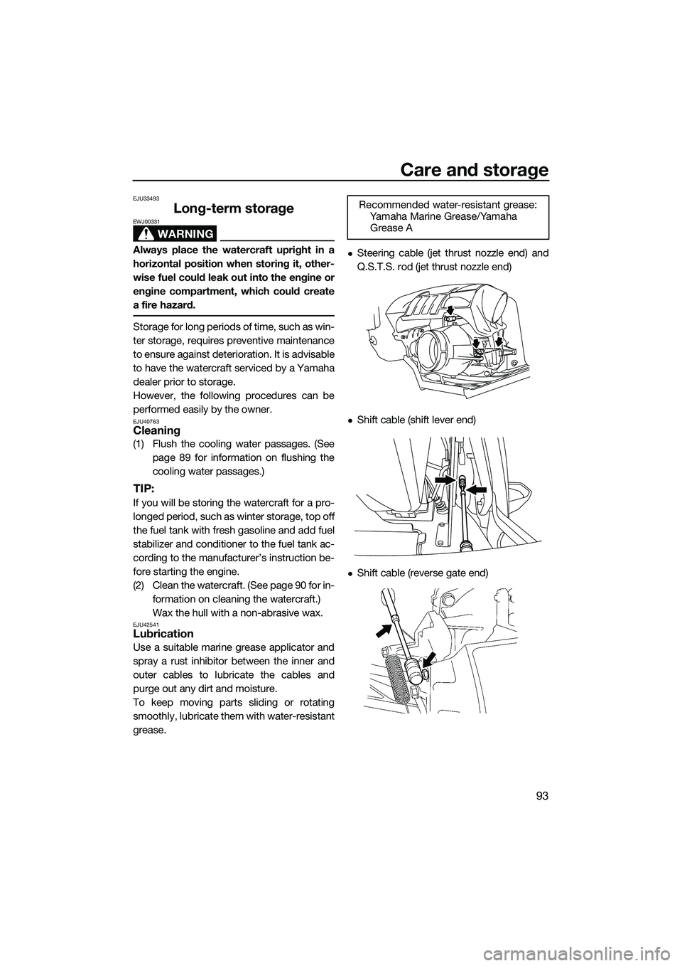 YAMAHA FX SVHO 2014 Owners Manual Care and storage
93
EJU33493
Long-term storage
WARNING
EWJ00331
Always place the watercraft upright in a
horizontal position when storing it, other-
wise fuel could leak out into the engine or
engine YAMAHA FX SVHO 2014 Owners Manual Care and storage
93
EJU33493
Long-term storage
WARNING
EWJ00331
Always place the watercraft upright in a
horizontal position when storing it, other-
wise fuel could leak out into the engine or
engine