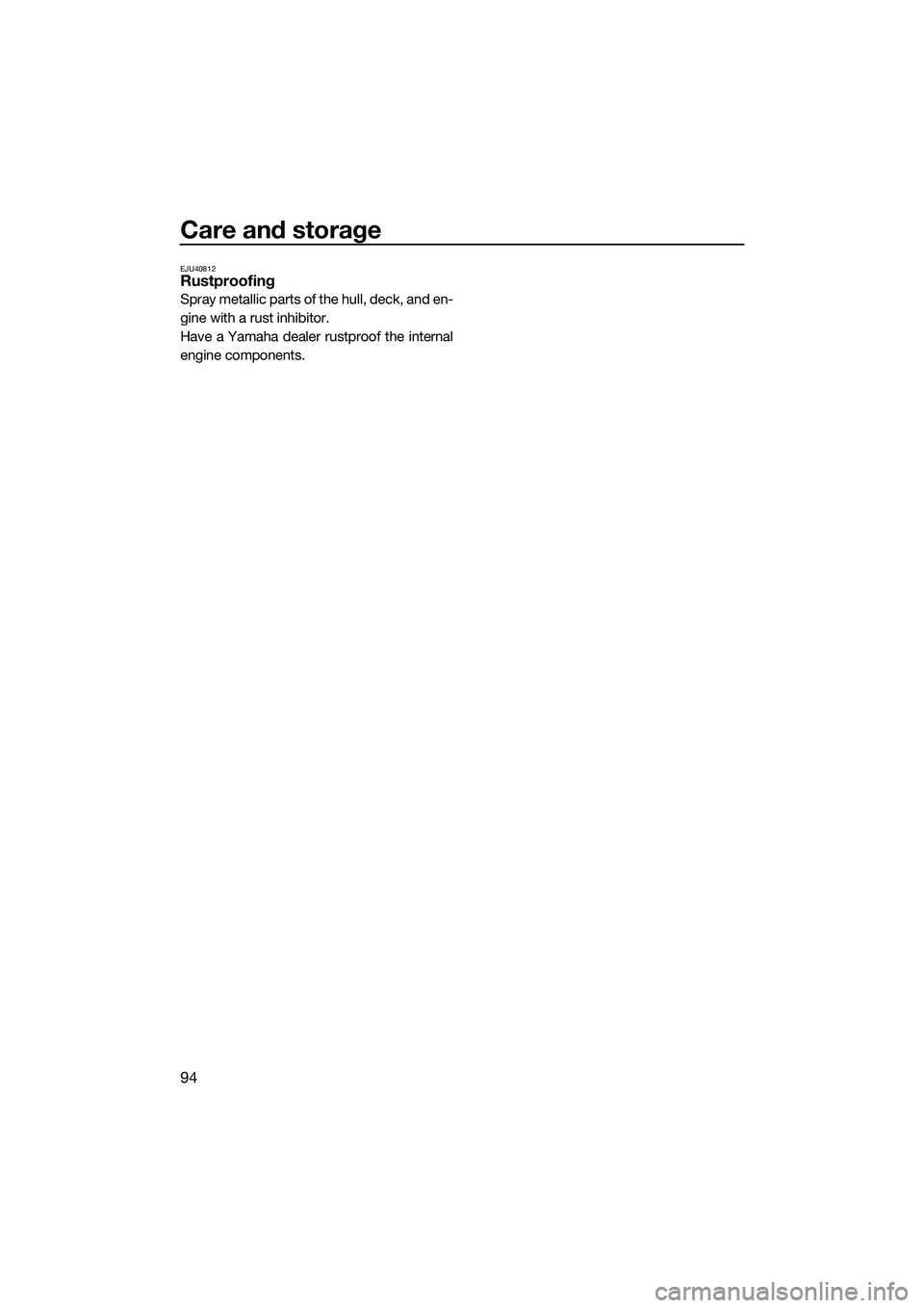 YAMAHA FX SVHO 2014 Owners Manual Care and storage
94
EJU40812Rustproofing
Spray metallic parts of the hull, deck, and en-
gine with a rust inhibitor.
Have a Yamaha dealer rustproof the internal
engine components.
UF3J70E0.book Page YAMAHA FX SVHO 2014 Owners Manual Care and storage
94
EJU40812Rustproofing
Spray metallic parts of the hull, deck, and en-
gine with a rust inhibitor.
Have a Yamaha dealer rustproof the internal
engine components.
UF3J70E0.book Page
