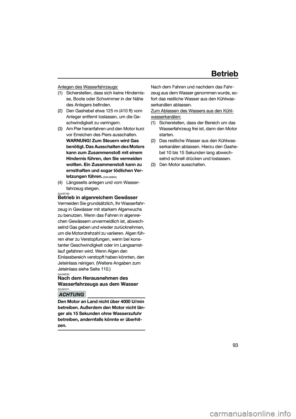 YAMAHA FX SVHO 2014 Betriebsanleitungen (in German) Betrieb
93
Anlegen des Wasserfahrzeugs:
(1) Sicherstellen, dass sich keine Hindernis-se, Boote oder Schwimmer in der Nähe
des Anlegers befinden.
(2) Den Gashebel etwa 125 m (410 ft) vom Anleger ent YAMAHA FX SVHO 2014 Betriebsanleitungen (in German) Betrieb
93
Anlegen des Wasserfahrzeugs:
(1) Sicherstellen, dass sich keine Hindernis-se, Boote oder Schwimmer in der Nähe
des Anlegers befinden.
(2) Den Gashebel etwa 125 m (410 ft) vom Anleger ent