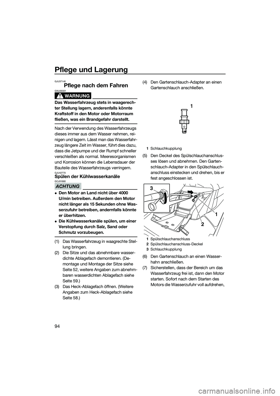 YAMAHA FX SVHO 2014 Betriebsanleitungen (in German) Pflege und Lagerung
94
GJU37146
Pflege nach dem Fahren
WARNUNG
GWJ00331
Das Wasserfahrzeug stets in waagerech-
ter Stellung lagern, anderenfalls könnte
Kraftstoff in den Motor oder Motorraum
fließ YAMAHA FX SVHO 2014 Betriebsanleitungen (in German) Pflege und Lagerung
94
GJU37146
Pflege nach dem Fahren
WARNUNG
GWJ00331
Das Wasserfahrzeug stets in waagerech-
ter Stellung lagern, anderenfalls könnte
Kraftstoff in den Motor oder Motorraum
fließ