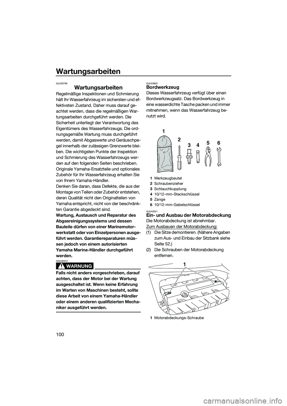 YAMAHA FX SVHO 2014 Betriebsanleitungen (in German) Wartungsarbeiten
100
GJU33769
Wartungsarbeiten
Regelmäßige Inspektionen und Schmierung
hält Ihr Wasserfahrzeug im sichersten und ef-
fektivsten Zustand. Daher muss darauf ge-
achtet werden, dass d YAMAHA FX SVHO 2014 Betriebsanleitungen (in German) Wartungsarbeiten
100
GJU33769
Wartungsarbeiten
Regelmäßige Inspektionen und Schmierung
hält Ihr Wasserfahrzeug im sichersten und ef-
fektivsten Zustand. Daher muss darauf ge-
achtet werden, dass d