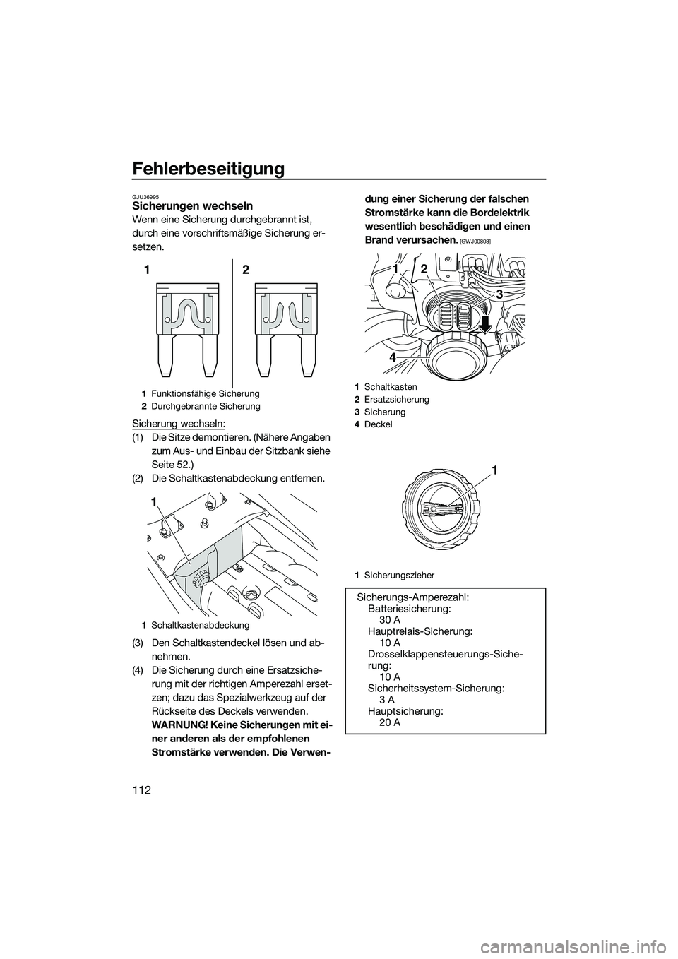 YAMAHA FX SVHO 2014 Betriebsanleitungen (in German) Fehlerbeseitigung
112
GJU36995Sicherungen wechseln
Wenn eine Sicherung durchgebrannt ist,
durch eine vorschriftsmäßige Sicherung er-
setzen.
Sicherung wechseln:
(1) Die Sitze demontieren. (Nähere YAMAHA FX SVHO 2014 Betriebsanleitungen (in German) Fehlerbeseitigung
112
GJU36995Sicherungen wechseln
Wenn eine Sicherung durchgebrannt ist,
durch eine vorschriftsmäßige Sicherung er-
setzen.
Sicherung wechseln:
(1) Die Sitze demontieren. (Nähere