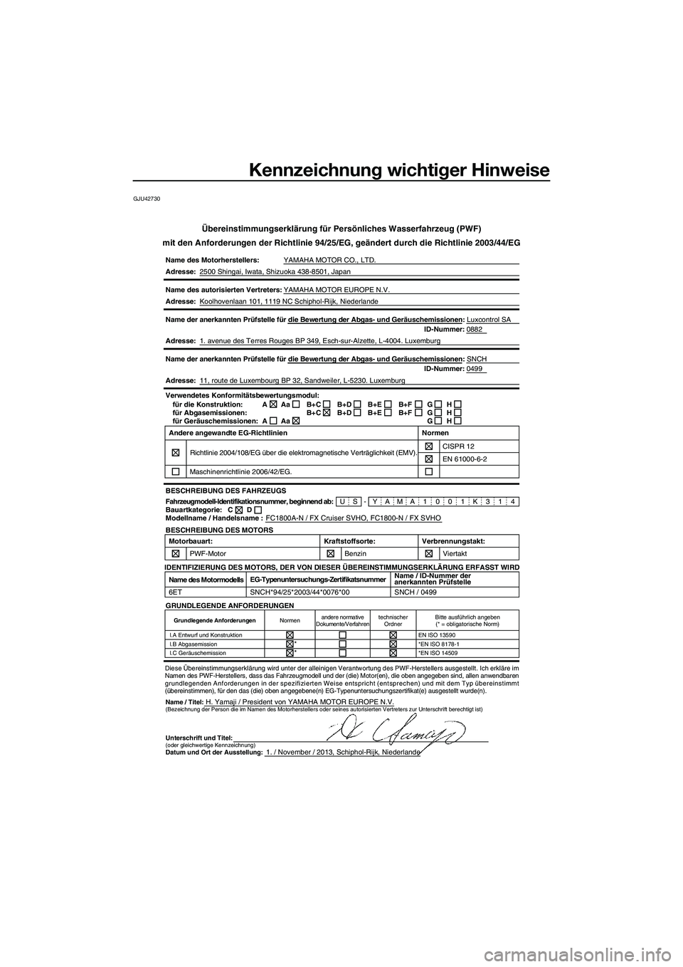 YAMAHA FX SVHO 2014 Betriebsanleitungen (in German) Kennzeichnung wichtiger Hinweise
GJU42730
Übereinstimmungserklärung für Persönliches Wasserfahrzeug (\
PWF)
mit den Anforderungen der Richtlinie 94/25/EG, geändert durch die Ric\
htlinie 2003/44/ YAMAHA FX SVHO 2014 Betriebsanleitungen (in German) Kennzeichnung wichtiger Hinweise
GJU42730
Übereinstimmungserklärung für Persönliches Wasserfahrzeug (\
PWF)
mit den Anforderungen der Richtlinie 94/25/EG, geändert durch die Ric\
htlinie 2003/44/