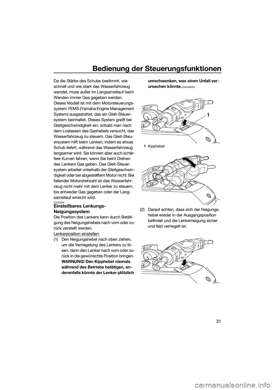 YAMAHA FX SVHO 2014 Betriebsanleitungen (in German) Bedienung der Steuerungsfunktionen
31
Da die Stärke des Schubs bestimmt, wie
schnell und wie stark das Wasserfahrzeug
wendet, muss außer im Langsamstlauf beim
Wenden immer Gas gegeben werden.
Die YAMAHA FX SVHO 2014 Betriebsanleitungen (in German) Bedienung der Steuerungsfunktionen
31
Da die Stärke des Schubs bestimmt, wie
schnell und wie stark das Wasserfahrzeug
wendet, muss außer im Langsamstlauf beim
Wenden immer Gas gegeben werden.
Die