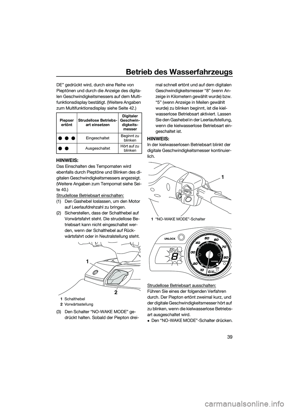 YAMAHA FX SVHO 2014 Betriebsanleitungen (in German) Betrieb des Wasserfahrzeugs
39
DE” gedrückt wird, durch eine Reihe von
Pieptönen und durch die Anzeige des digita-
len Geschwindigkeitsmessers auf dem Multi-
funktionsdisplay bestätigt. (Weitere YAMAHA FX SVHO 2014 Betriebsanleitungen (in German) Betrieb des Wasserfahrzeugs
39
DE” gedrückt wird, durch eine Reihe von
Pieptönen und durch die Anzeige des digita-
len Geschwindigkeitsmessers auf dem Multi-
funktionsdisplay bestätigt. (Weitere