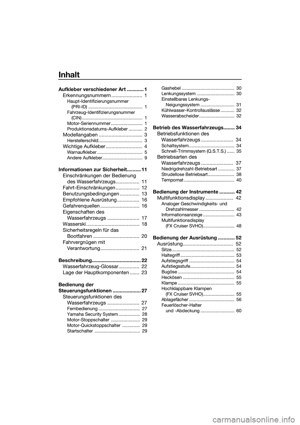 YAMAHA FX SVHO 2014  Betriebsanleitungen (in German) Inhalt
Aufkleber verschiedener Art ............ 1Erkennungsnummern ......................  1
Haupt-Identifizierungsnummer 
(PRI-ID) ...........................................  1
Fahrzeug-Identifizier