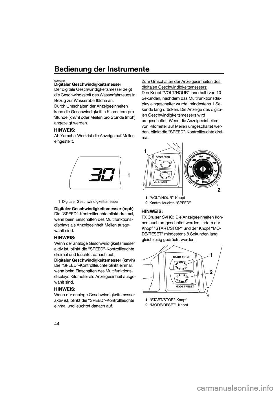 YAMAHA FX SVHO 2014 Betriebsanleitungen (in German) Bedienung der Instrumente
44
GJU42361Digitaler Geschwindigkeitsmesser
Der digitale Geschwindigkeitsmesser zeigt
die Geschwindigkeit des Wasserfahrzeugs in
Bezug zur Wasseroberfläche an.
Durch Umsch YAMAHA FX SVHO 2014 Betriebsanleitungen (in German) Bedienung der Instrumente
44
GJU42361Digitaler Geschwindigkeitsmesser
Der digitale Geschwindigkeitsmesser zeigt
die Geschwindigkeit des Wasserfahrzeugs in
Bezug zur Wasseroberfläche an.
Durch Umsch