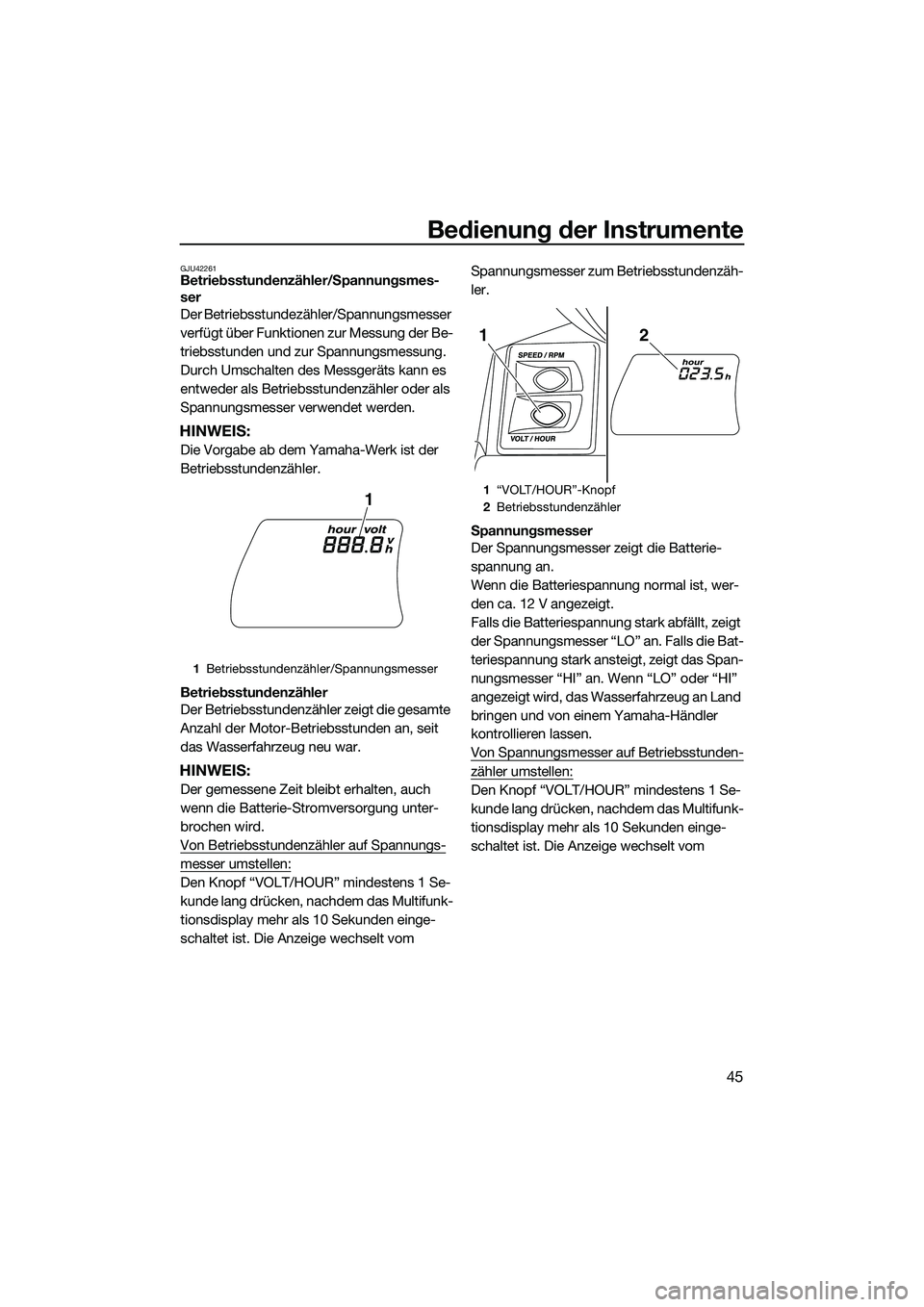 YAMAHA FX SVHO 2014 Betriebsanleitungen (in German) Bedienung der Instrumente
45
GJU42261Betriebsstundenzähler/Spannungsmes-
ser
Der Betriebsstundezähler/Spannungsmesser
verfügt über Funktionen zur Messung der Be-
triebsstunden und zur Spannungsme YAMAHA FX SVHO 2014 Betriebsanleitungen (in German) Bedienung der Instrumente
45
GJU42261Betriebsstundenzähler/Spannungsmes-
ser
Der Betriebsstundezähler/Spannungsmesser
verfügt über Funktionen zur Messung der Be-
triebsstunden und zur Spannungsme