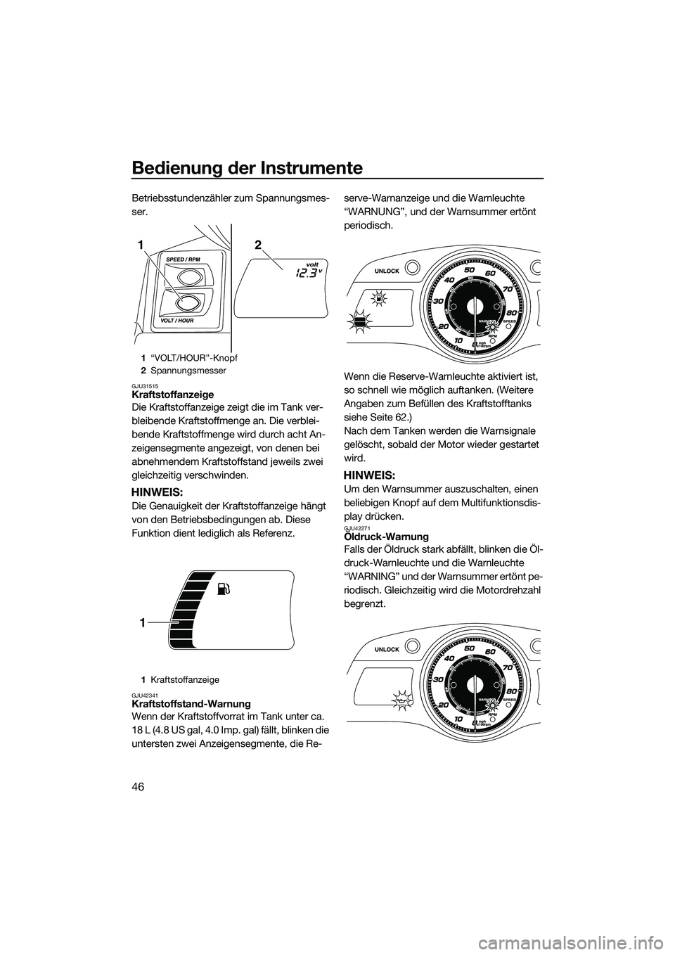 YAMAHA FX SVHO 2014 Betriebsanleitungen (in German) Bedienung der Instrumente
46
Betriebsstundenzähler zum Spannungsmes-
ser.
GJU31515Kraftstoffanzeige
Die Kraftstoffanzeige zeigt die im Tank ver-
bleibende Kraftstoffmenge an. Die verblei-
bende Kraft YAMAHA FX SVHO 2014 Betriebsanleitungen (in German) Bedienung der Instrumente
46
Betriebsstundenzähler zum Spannungsmes-
ser.
GJU31515Kraftstoffanzeige
Die Kraftstoffanzeige zeigt die im Tank ver-
bleibende Kraftstoffmenge an. Die verblei-
bende Kraft