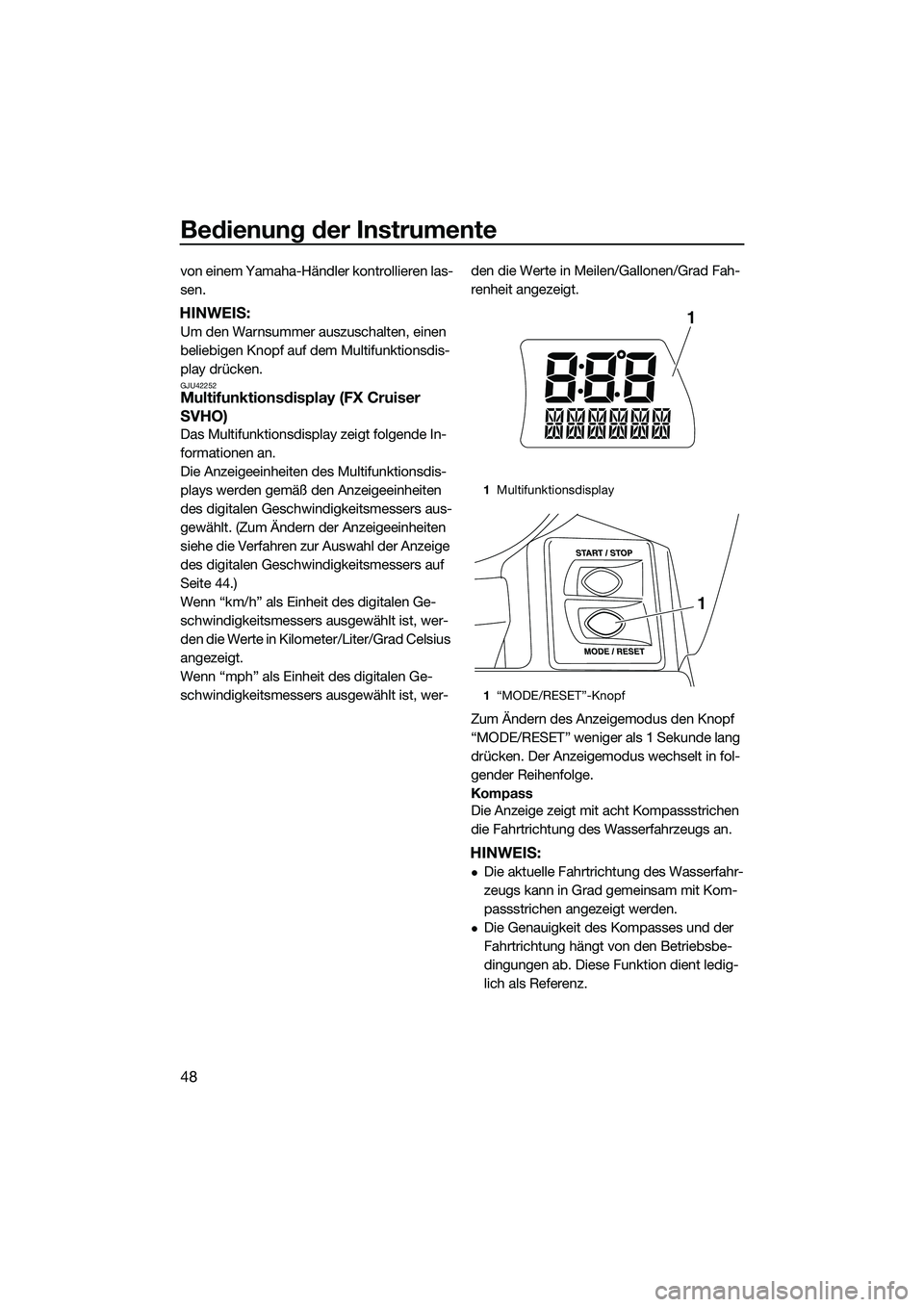 YAMAHA FX SVHO 2014 Betriebsanleitungen (in German) Bedienung der Instrumente
48
von einem Yamaha-Händler kontrollieren las-
sen.
HINWEIS:
Um den Warnsummer auszuschalten, einen
beliebigen Knopf auf dem Multifunktionsdis-
play drücken.
GJU42252Multi YAMAHA FX SVHO 2014 Betriebsanleitungen (in German) Bedienung der Instrumente
48
von einem Yamaha-Händler kontrollieren las-
sen.
HINWEIS:
Um den Warnsummer auszuschalten, einen
beliebigen Knopf auf dem Multifunktionsdis-
play drücken.
GJU42252Multi
