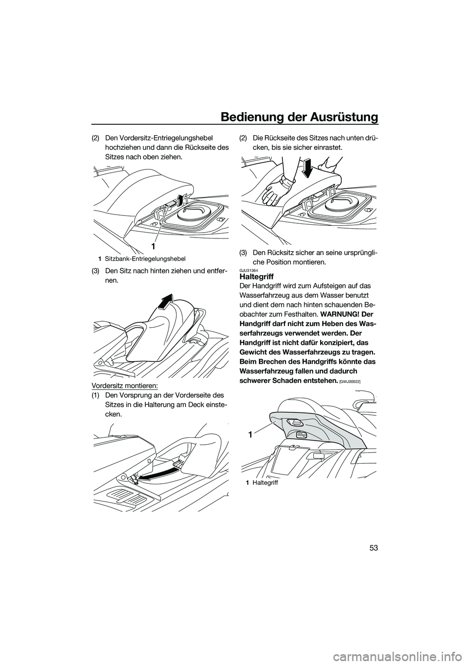 YAMAHA FX SVHO 2014 Betriebsanleitungen (in German) Bedienung der Ausrüstung
53
(2) Den Vordersitz-Entriegelungshebel hochziehen und dann die Rückseite des
Sitzes nach oben ziehen.
(3) Den Sitz nach hinten ziehen und entfer- nen.
Vordersitz montiere YAMAHA FX SVHO 2014 Betriebsanleitungen (in German) Bedienung der Ausrüstung
53
(2) Den Vordersitz-Entriegelungshebel hochziehen und dann die Rückseite des
Sitzes nach oben ziehen.
(3) Den Sitz nach hinten ziehen und entfer- nen.
Vordersitz montiere