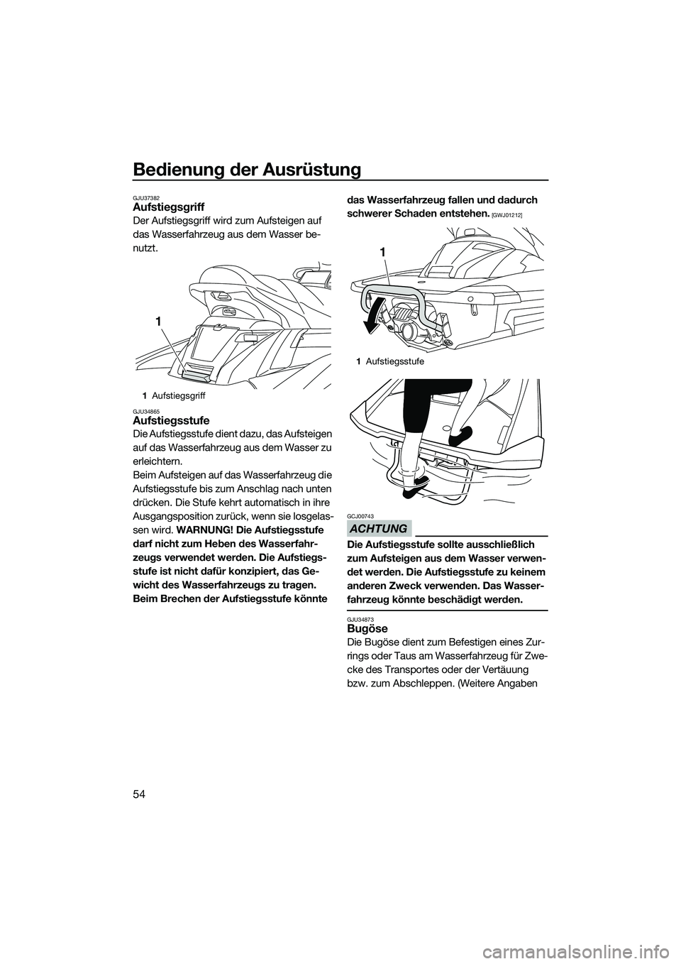 YAMAHA FX SVHO 2014 Betriebsanleitungen (in German) Bedienung der Ausrüstung
54
GJU37382Aufstiegsgriff
Der Aufstiegsgriff wird zum Aufsteigen auf
das Wasserfahrzeug aus dem Wasser be-
nutzt.
GJU34865Aufstiegsstufe
Die Aufstiegsstufe dient dazu, das A YAMAHA FX SVHO 2014 Betriebsanleitungen (in German) Bedienung der Ausrüstung
54
GJU37382Aufstiegsgriff
Der Aufstiegsgriff wird zum Aufsteigen auf
das Wasserfahrzeug aus dem Wasser be-
nutzt.
GJU34865Aufstiegsstufe
Die Aufstiegsstufe dient dazu, das A