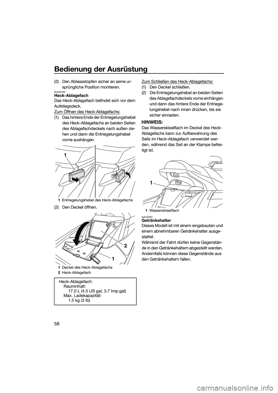 YAMAHA FX SVHO 2014 Betriebsanleitungen (in German) Bedienung der Ausrüstung
58
(2) Den Ablassstopfen sicher an seine ur-sprüngliche Position montieren.
GJU42193Heck-Ablagefach
Das Heck-Ablagefach befindet sich vor dem
Aufstiegsdeck.
Zum Öffnen des YAMAHA FX SVHO 2014 Betriebsanleitungen (in German) Bedienung der Ausrüstung
58
(2) Den Ablassstopfen sicher an seine ur-sprüngliche Position montieren.
GJU42193Heck-Ablagefach
Das Heck-Ablagefach befindet sich vor dem
Aufstiegsdeck.
Zum Öffnen des
