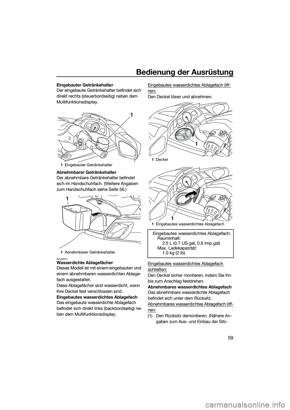 YAMAHA FX SVHO 2014 Betriebsanleitungen (in German) Bedienung der Ausrüstung
59
Eingebauter Getränkehalter
Der eingebaute Getränkehalter befindet sich
direkt rechts (steuerbordseitig) neben dem
Multifunktionsdisplay.
Abnehmbarer Getränkehalter
De YAMAHA FX SVHO 2014 Betriebsanleitungen (in German) Bedienung der Ausrüstung
59
Eingebauter Getränkehalter
Der eingebaute Getränkehalter befindet sich
direkt rechts (steuerbordseitig) neben dem
Multifunktionsdisplay.
Abnehmbarer Getränkehalter
De