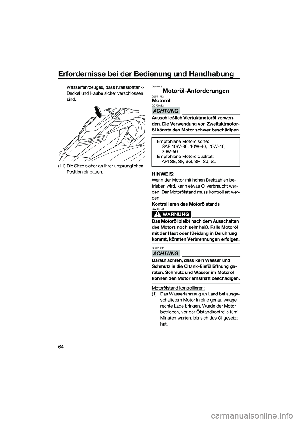 YAMAHA FX SVHO 2014 Betriebsanleitungen (in German) Erfordernisse bei der Bedienung und Handhabung
64
Wasserfahrzeuges, dass Kraftstofftank-
Deckel und Haube sicher verschlossen
sind.
(11) Die Sitze sicher an ihrer ursprünglichen Position einbauen.G YAMAHA FX SVHO 2014 Betriebsanleitungen (in German) Erfordernisse bei der Bedienung und Handhabung
64
Wasserfahrzeuges, dass Kraftstofftank-
Deckel und Haube sicher verschlossen
sind.
(11) Die Sitze sicher an ihrer ursprünglichen Position einbauen.G