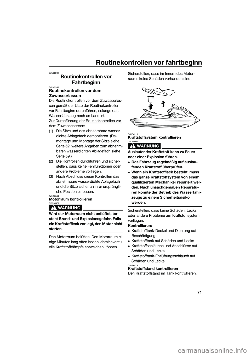 YAMAHA FX SVHO 2014 Betriebsanleitungen (in German) Routinekontrollen vor fahrtbeginn
71
GJU32282
Routinekontrollen vor Fahrtbeginn
GJU42381Routinekontrollen vor dem
Zuwasserlassen
Die Routinekontrollen vor dem Zuwasserlas-
sen gemäß der Liste der R YAMAHA FX SVHO 2014 Betriebsanleitungen (in German) Routinekontrollen vor fahrtbeginn
71
GJU32282
Routinekontrollen vor Fahrtbeginn
GJU42381Routinekontrollen vor dem
Zuwasserlassen
Die Routinekontrollen vor dem Zuwasserlas-
sen gemäß der Liste der R