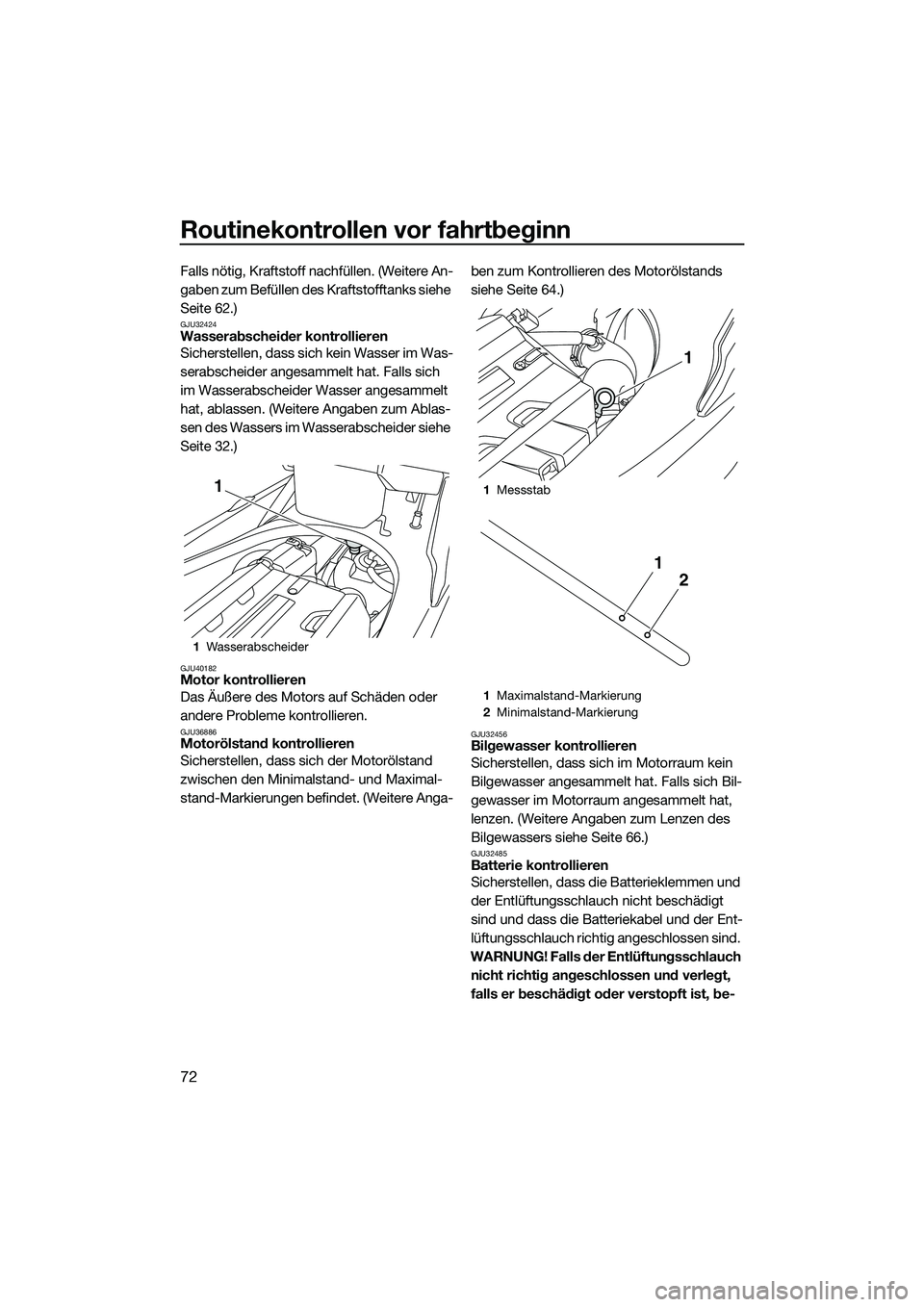 YAMAHA FX SVHO 2014 Betriebsanleitungen (in German) Routinekontrollen vor fahrtbeginn
72
Falls nötig, Kraftstoff nachfüllen. (Weitere An-
gaben zum Befüllen des Kraftstofftanks siehe
Seite 62.)
GJU32424Wasserabscheider kontrollieren
Sicherstellen, YAMAHA FX SVHO 2014 Betriebsanleitungen (in German) Routinekontrollen vor fahrtbeginn
72
Falls nötig, Kraftstoff nachfüllen. (Weitere An-
gaben zum Befüllen des Kraftstofftanks siehe
Seite 62.)
GJU32424Wasserabscheider kontrollieren
Sicherstellen,