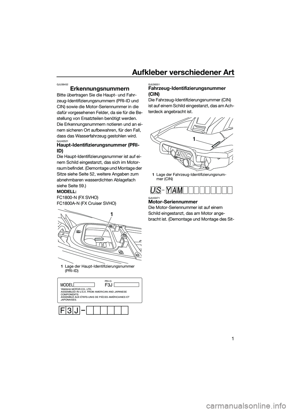 YAMAHA FX SVHO 2014 Betriebsanleitungen (in German) Aufkleber verschiedener Art
1
GJU36452
Erkennungsnummern
Bitte übertragen Sie die Haupt- und Fahr-
zeug-Identifizierungsnummern (PRI-ID und
CIN) sowie die Motor-Seriennummer in die
dafür vorgesehe YAMAHA FX SVHO 2014 Betriebsanleitungen (in German) Aufkleber verschiedener Art
1
GJU36452
Erkennungsnummern
Bitte übertragen Sie die Haupt- und Fahr-
zeug-Identifizierungsnummern (PRI-ID und
CIN) sowie die Motor-Seriennummer in die
dafür vorgesehe
