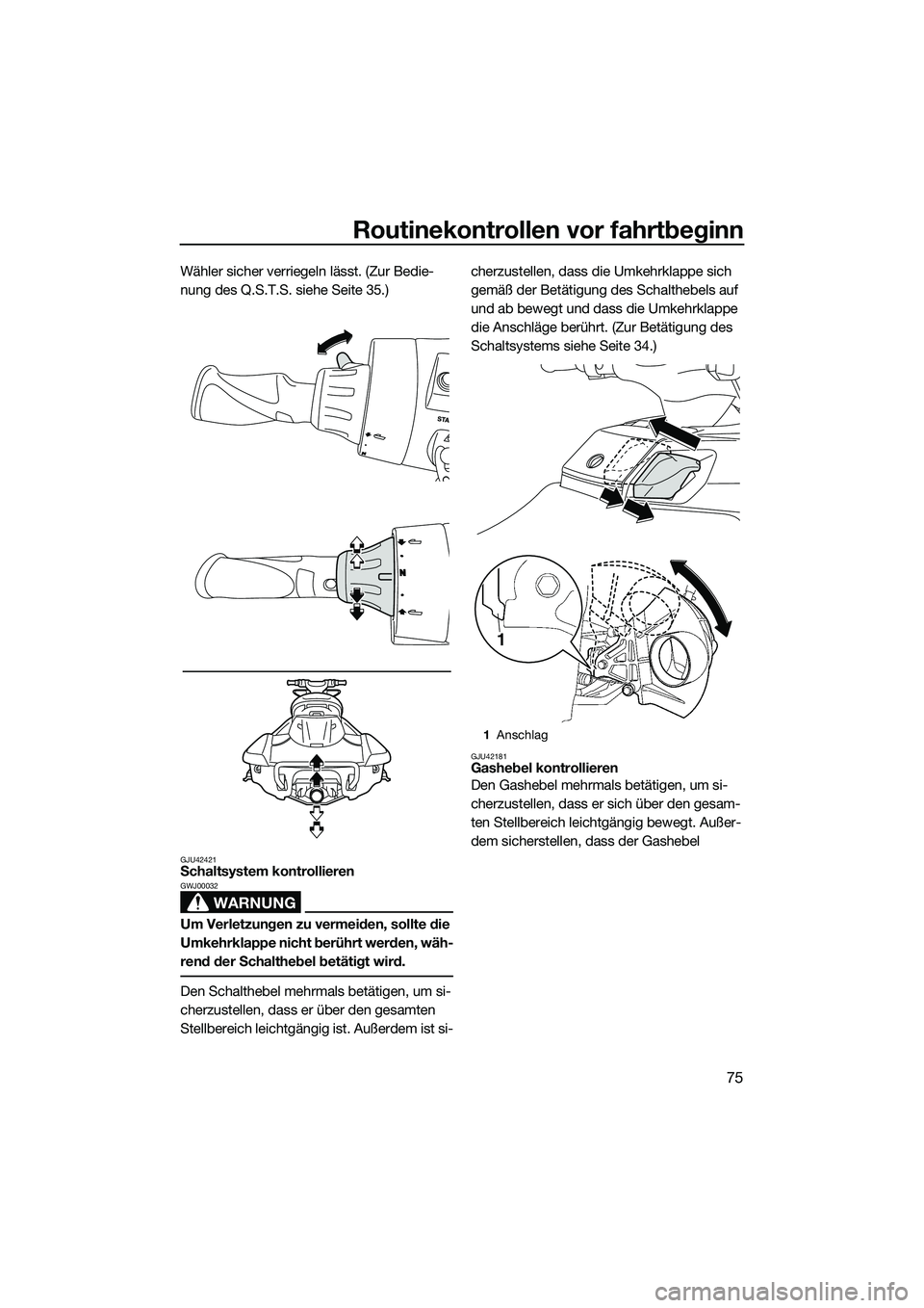 YAMAHA FX SVHO 2014 Betriebsanleitungen (in German) Routinekontrollen vor fahrtbeginn
75
Wähler sicher verriegeln lässt. (Zur Bedie-
nung des Q.S.T.S. siehe Seite 35.)
GJU42421Schaltsystem kontrollieren
WARNUNG
GWJ00032
Um Verletzungen zu vermeiden, YAMAHA FX SVHO 2014 Betriebsanleitungen (in German) Routinekontrollen vor fahrtbeginn
75
Wähler sicher verriegeln lässt. (Zur Bedie-
nung des Q.S.T.S. siehe Seite 35.)
GJU42421Schaltsystem kontrollieren
WARNUNG
GWJ00032
Um Verletzungen zu vermeiden,
