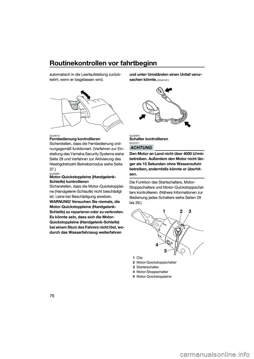 YAMAHA FX SVHO 2014 Betriebsanleitungen (in German) Routinekontrollen vor fahrtbeginn
76
automatisch in die Leerlaufstellung zurück-
kehrt, wenn er losgelassen wird.
GJU40113Fernbedienung kontrollieren
Sicherstellen, dass die Fernbedienung ord-
nungsg YAMAHA FX SVHO 2014 Betriebsanleitungen (in German) Routinekontrollen vor fahrtbeginn
76
automatisch in die Leerlaufstellung zurück-
kehrt, wenn er losgelassen wird.
GJU40113Fernbedienung kontrollieren
Sicherstellen, dass die Fernbedienung ord-
nungsg