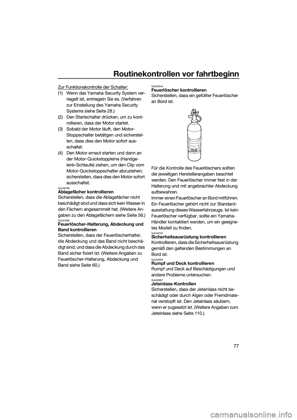 YAMAHA FX SVHO 2014 Betriebsanleitungen (in German) Routinekontrollen vor fahrtbeginn
77
Zur Funktionskontrolle der Schalter:
(1) Wenn das Yamaha Security System ver-riegelt ist, entriegeln Sie es. (Verfahren
zur Einstellung des Yamaha Security
Syste YAMAHA FX SVHO 2014 Betriebsanleitungen (in German) Routinekontrollen vor fahrtbeginn
77
Zur Funktionskontrolle der Schalter:
(1) Wenn das Yamaha Security System ver-riegelt ist, entriegeln Sie es. (Verfahren
zur Einstellung des Yamaha Security
Syste
