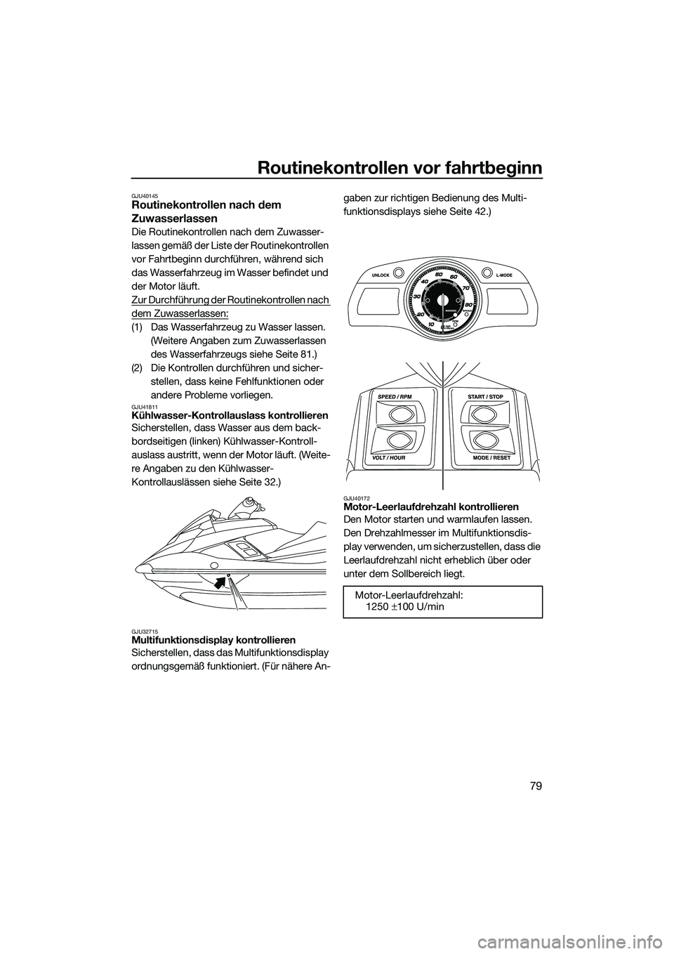 YAMAHA FX SVHO 2014 Betriebsanleitungen (in German) Routinekontrollen vor fahrtbeginn
79
GJU40145Routinekontrollen nach dem
Zuwasserlassen
Die Routinekontrollen nach dem Zuwasser-
lassen gemäß der Liste der Routinekontrollen
vor Fahrtbeginn durchfà YAMAHA FX SVHO 2014 Betriebsanleitungen (in German) Routinekontrollen vor fahrtbeginn
79
GJU40145Routinekontrollen nach dem
Zuwasserlassen
Die Routinekontrollen nach dem Zuwasser-
lassen gemäß der Liste der Routinekontrollen
vor Fahrtbeginn durchfÃ