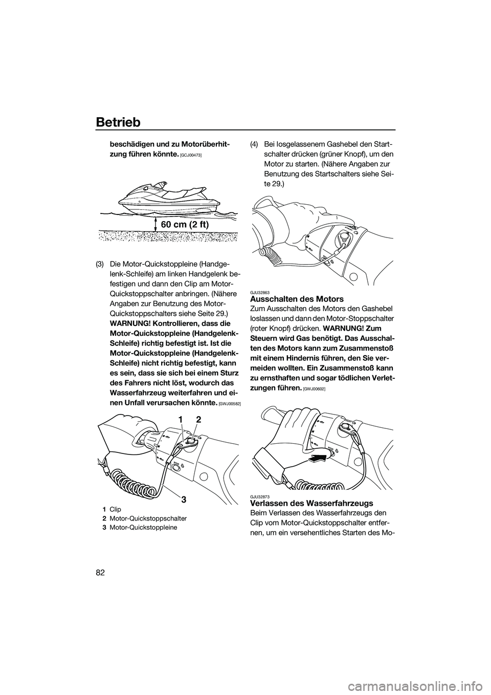 YAMAHA FX SVHO 2014  Betriebsanleitungen (in German) Betrieb
82
beschädigen und zu Motorüberhit-
zung führen könnte.
 [GCJ00473]
(3) Die Motor-Quickstoppleine (Handge-lenk-Schleife) am linken Handgelenk be-
festigen und dann den Clip am Motor-
Quick