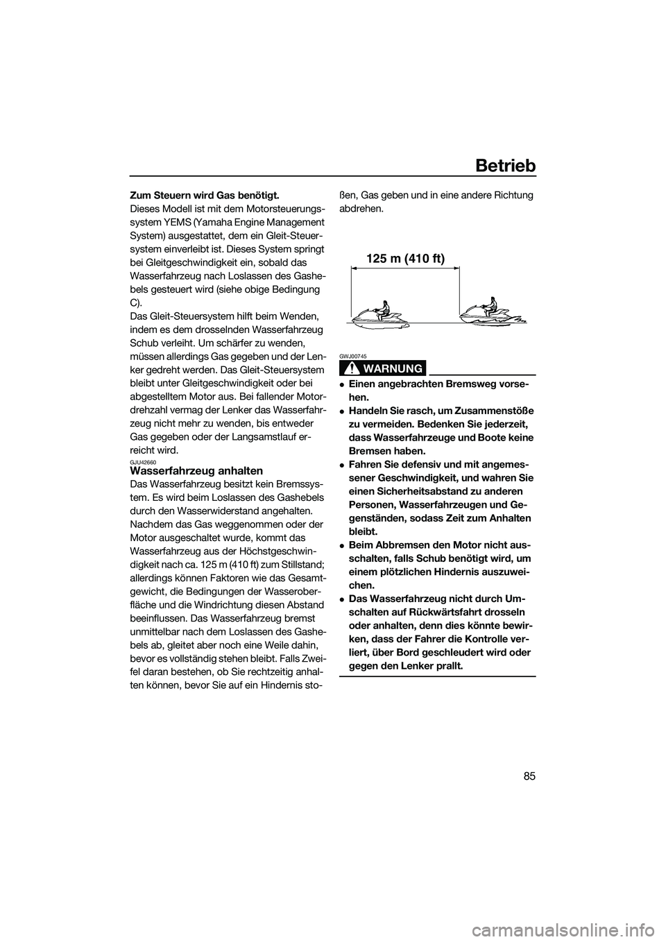 YAMAHA FX SVHO 2014 Betriebsanleitungen (in German) Betrieb
85
Zum Steuern wird Gas benötigt.
Dieses Modell ist mit dem Motorsteuerungs-
system YEMS (Yamaha Engine Management
System) ausgestattet, dem ein Gleit-Steuer-
system einverleibt ist. Dieses YAMAHA FX SVHO 2014 Betriebsanleitungen (in German) Betrieb
85
Zum Steuern wird Gas benötigt.
Dieses Modell ist mit dem Motorsteuerungs-
system YEMS (Yamaha Engine Management
System) ausgestattet, dem ein Gleit-Steuer-
system einverleibt ist. Dieses