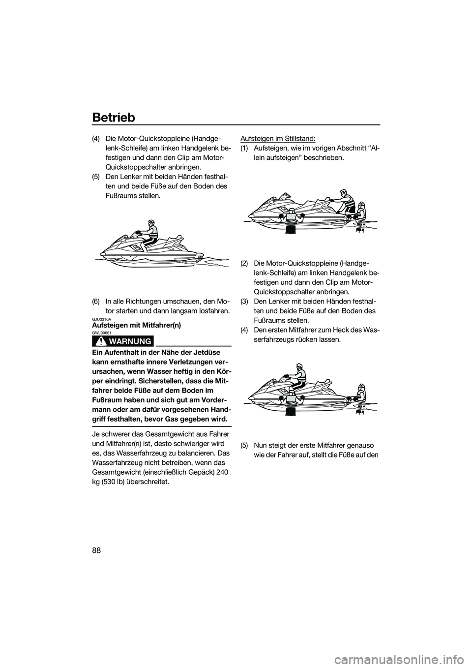 YAMAHA FX SVHO 2014 Betriebsanleitungen (in German) Betrieb
88
(4) Die Motor-Quickstoppleine (Handge-lenk-Schleife) am linken Handgelenk be-
festigen und dann den Clip am Motor-
Quickstoppschalter anbringen.
(5) Den Lenker mit beiden Händen festhal- t YAMAHA FX SVHO 2014 Betriebsanleitungen (in German) Betrieb
88
(4) Die Motor-Quickstoppleine (Handge-lenk-Schleife) am linken Handgelenk be-
festigen und dann den Clip am Motor-
Quickstoppschalter anbringen.
(5) Den Lenker mit beiden Händen festhal- t
