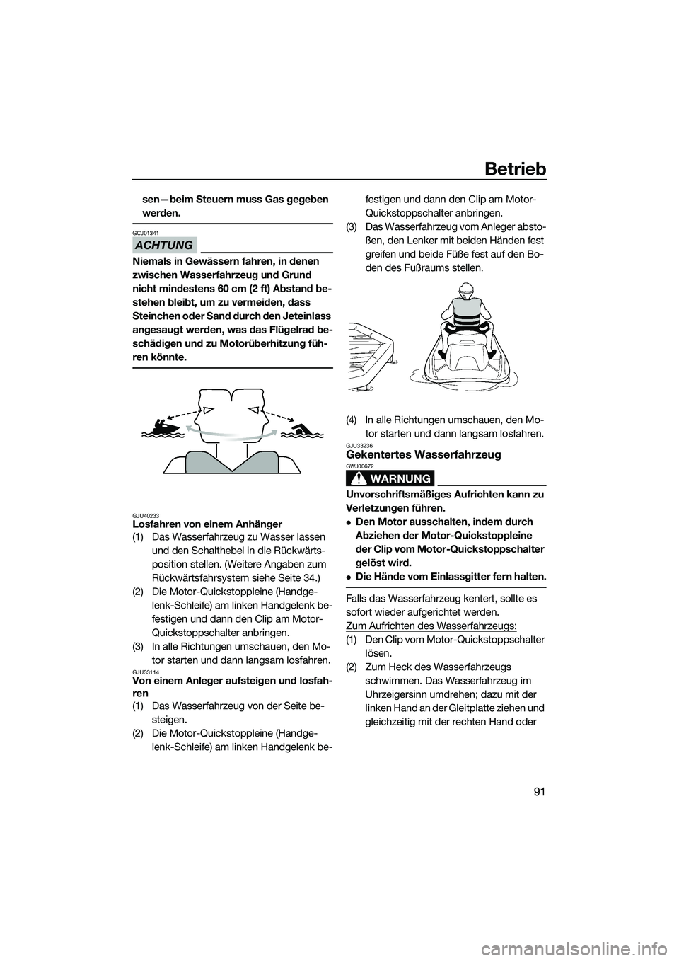 YAMAHA FX SVHO 2014 Betriebsanleitungen (in German) Betrieb
91
sen—beim Steuern muss Gas gegeben
werden.
ACHTUNG
GCJ01341
Niemals in Gewässern fahren, in denen
zwischen Wasserfahrzeug und Grund
nicht mindestens 60 cm (2 ft) Abstand be-
stehen ble YAMAHA FX SVHO 2014 Betriebsanleitungen (in German) Betrieb
91
sen—beim Steuern muss Gas gegeben
werden.
ACHTUNG
GCJ01341
Niemals in Gewässern fahren, in denen
zwischen Wasserfahrzeug und Grund
nicht mindestens 60 cm (2 ft) Abstand be-
stehen ble