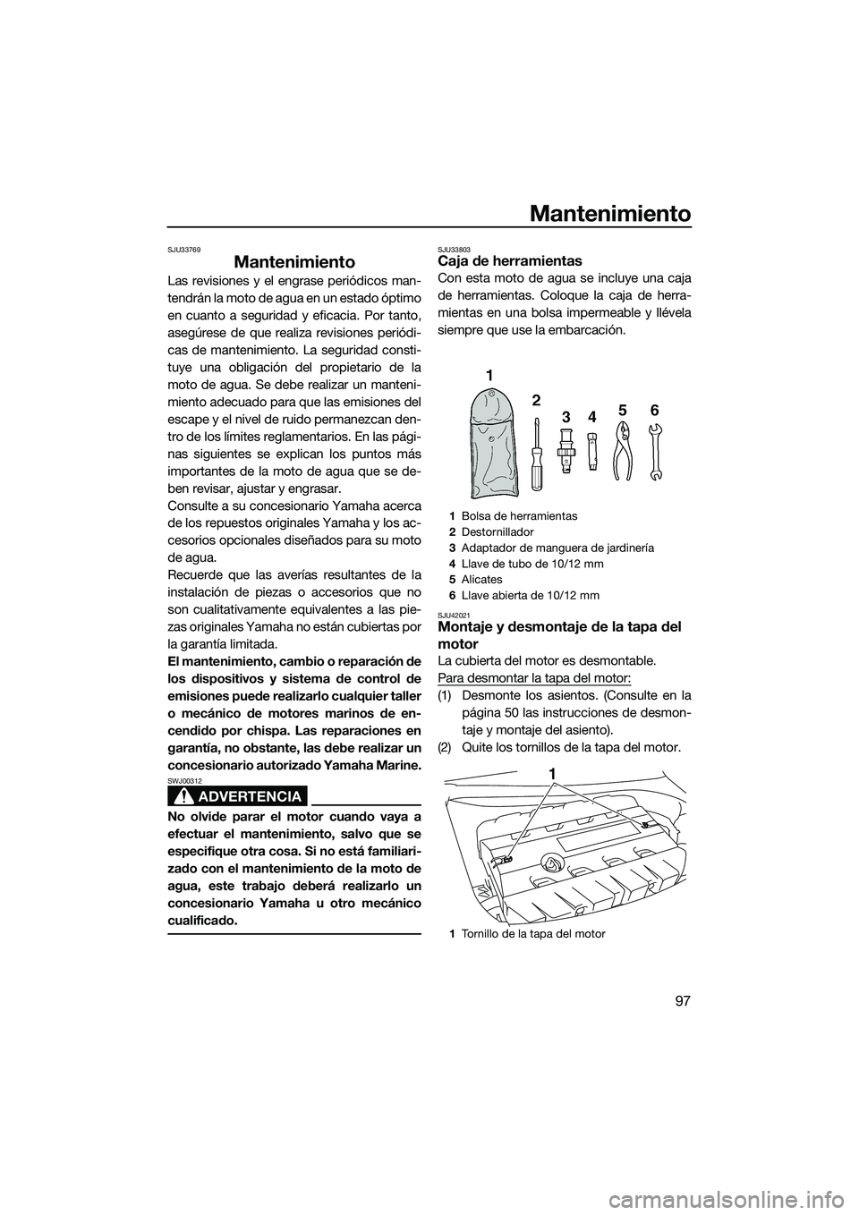 YAMAHA FX SVHO 2014 Manuale de Empleo (in Spanish) Mantenimiento
97
SJU33769
Mantenimiento
Las revisiones y el engrase periódicos man-
tendrán la moto de agua en un estado óptimo
en cuanto a seguridad y eficacia. Por tanto,
asegúrese de que realiz YAMAHA FX SVHO 2014 Manuale de Empleo (in Spanish) Mantenimiento
97
SJU33769
Mantenimiento
Las revisiones y el engrase periódicos man-
tendrán la moto de agua en un estado óptimo
en cuanto a seguridad y eficacia. Por tanto,
asegúrese de que realiz