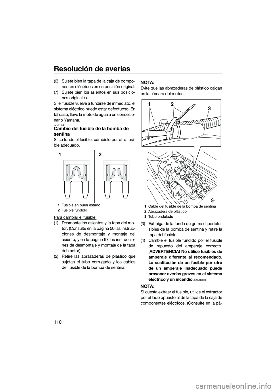 YAMAHA FX SVHO 2014 Manuale de Empleo (in Spanish) Resolución de averías
110
(6) Sujete bien la tapa de la caja de compo-nentes eléctricos en su posición original.
(7) Sujete bien los asientos en sus posicio- nes originales.
Si el fusible vuelve a YAMAHA FX SVHO 2014 Manuale de Empleo (in Spanish) Resolución de averías
110
(6) Sujete bien la tapa de la caja de compo-nentes eléctricos en su posición original.
(7) Sujete bien los asientos en sus posicio- nes originales.
Si el fusible vuelve a