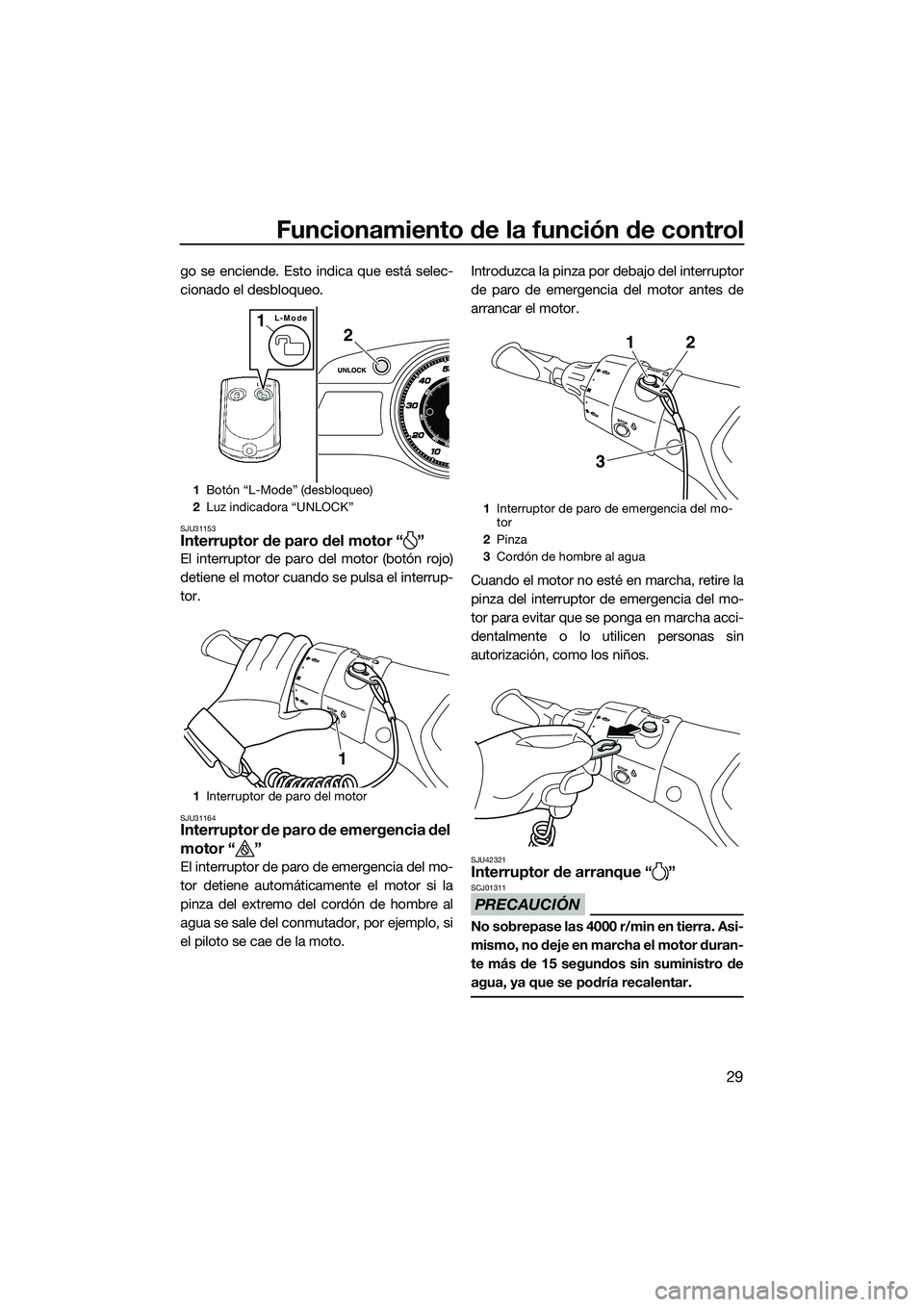 YAMAHA FX SVHO 2014 Manuale de Empleo (in Spanish) Funcionamiento de la función de control
29
go se enciende. Esto indica que está selec-
cionado el desbloqueo.
SJU31153Interruptor de paro del motor “ ”
El interruptor de paro del motor (botón r YAMAHA FX SVHO 2014 Manuale de Empleo (in Spanish) Funcionamiento de la función de control
29
go se enciende. Esto indica que está selec-
cionado el desbloqueo.
SJU31153Interruptor de paro del motor “ ”
El interruptor de paro del motor (botón r